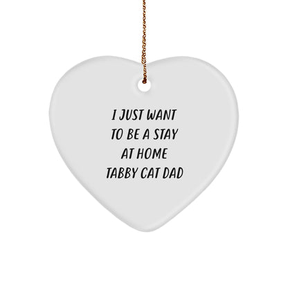 Funny Tabby Cat Dad Heart Christmas Ornament, 'I Just Want To Be A Stay At Home Tabby Cat Dad'