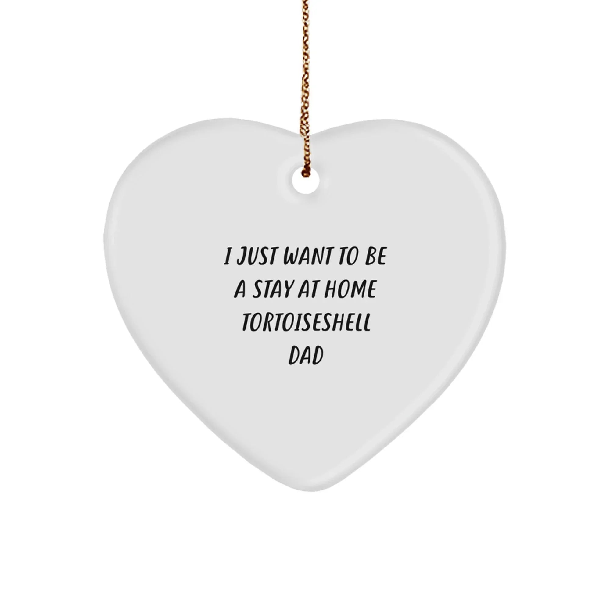 Tortoiseshell Cat Dad Gifts, Funny Heart Ornament for Men, I Just Want to Be a Stay at Home Dad, Christmas Unique Gifts for Friends and Family