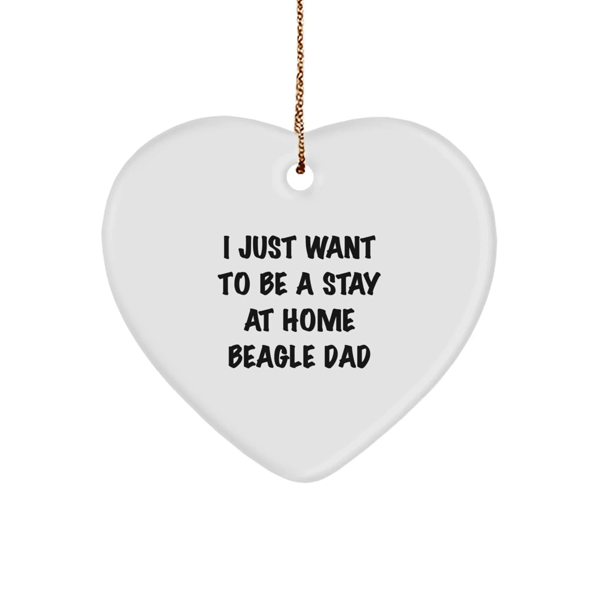 Gifts from Family - Heart Ornament for Beagle Dog Lovers - 'I Just Want To Be A Stay At Home Beagle Dad' - Christmas Unique Presents