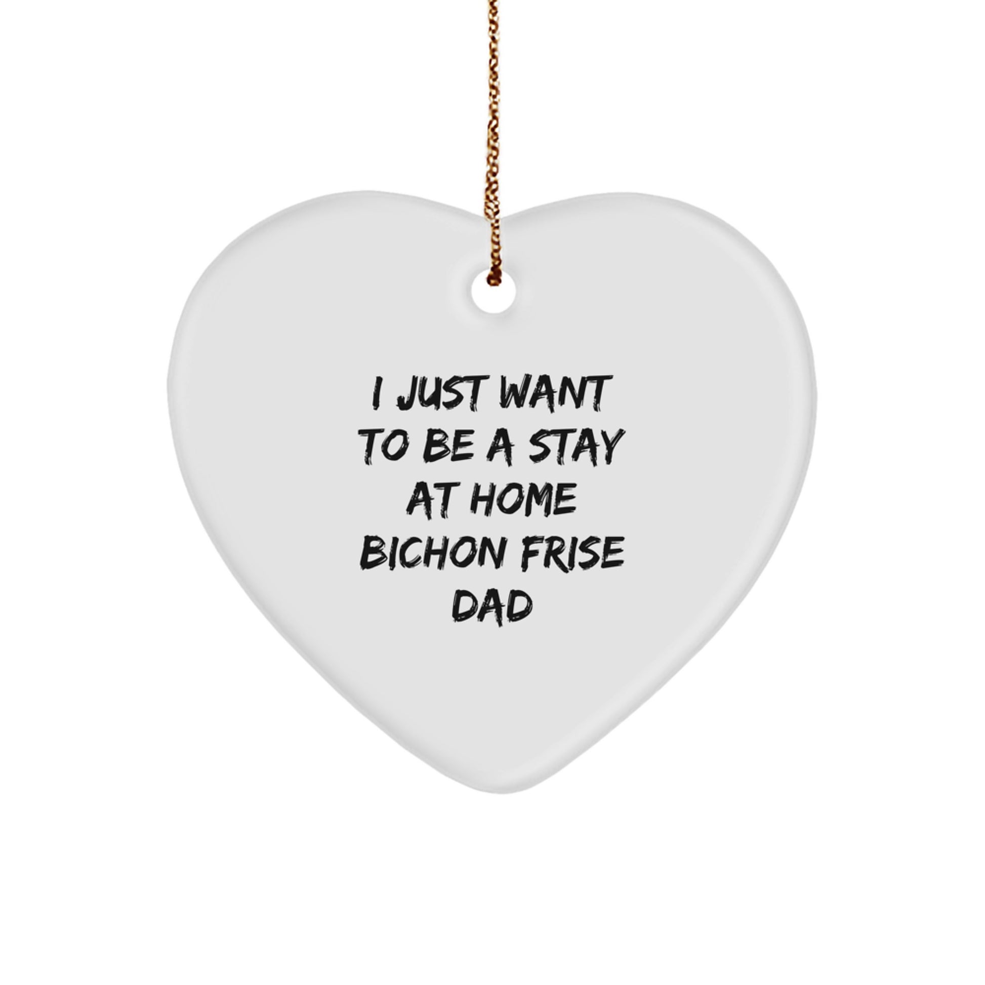 Bichon Frise Dog Gifts for Dad, I Just Want To Be A Stay At Home Bichon Frise Dad Heart Ornament, Christmas Unique Gifts from Men to Family - Image 1
