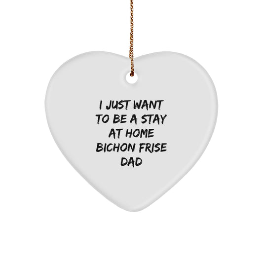 Bichon Frise Dog Gifts for Dad, I Just Want To Be A Stay At Home Bichon Frise Dad Heart Ornament, Christmas Unique Gifts from Men to Family - Image 1