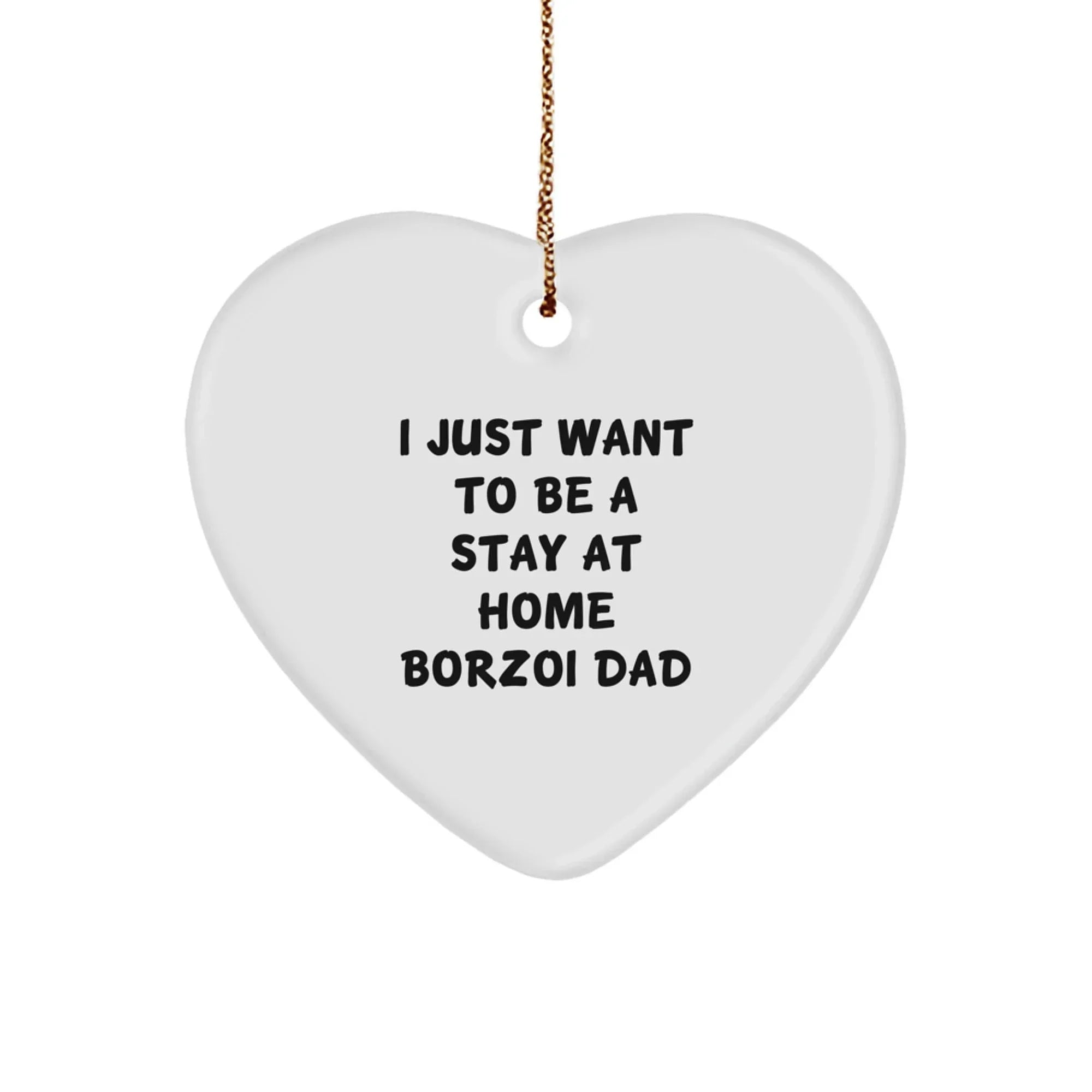 Funny Borzoi Dog Father's Heart Ornament, I Just Want To Be A Stay At Home Dad Gifts from Men to Family, Perfect for Borzoi Dog Lovers, Unique Christmas Unique Gifts