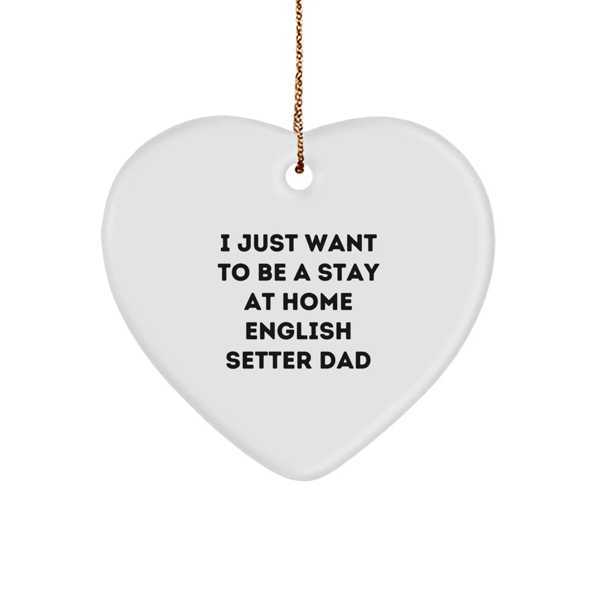 English Setter Dog Gifts from Men to Friends - Funny Quote Heart Ornament for Christmas, Heart-Shaped Decoration with Durable MDF and High-Gloss Finish