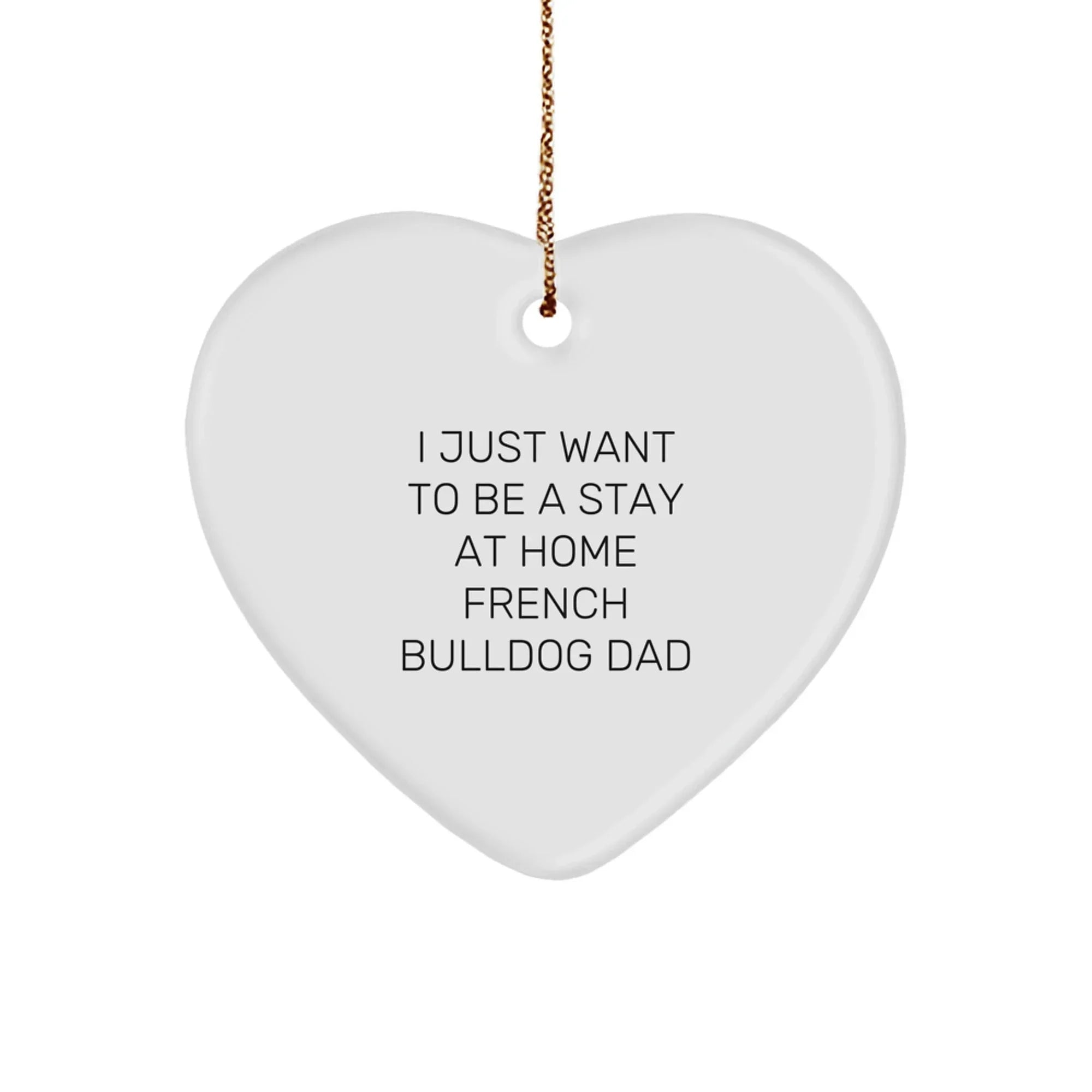 French Bulldog Dad Christmas Tree Heart Ornament - I Just Want To Be A Stay At Home French Bulldog Dad Unique Gift