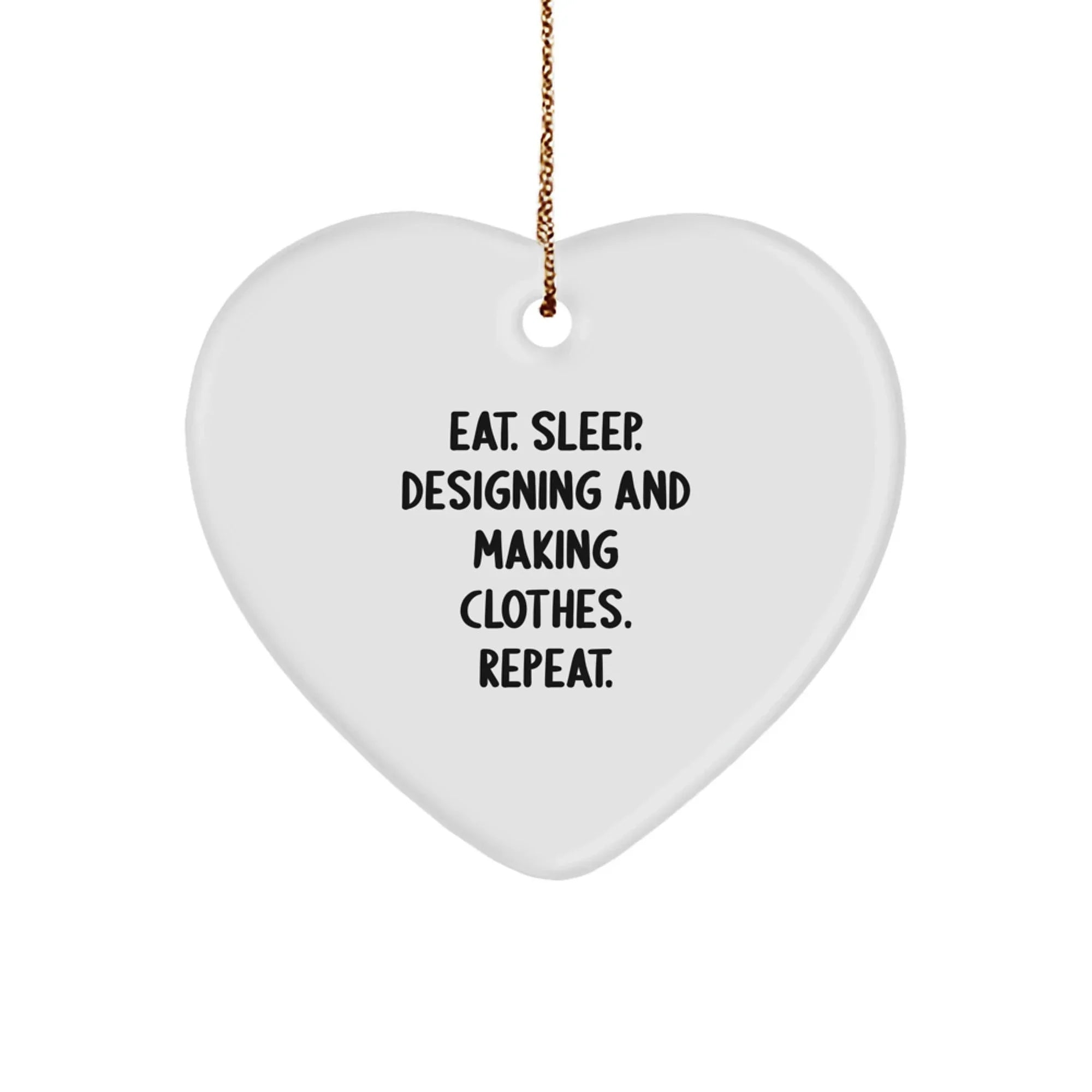 Funny Heart Ornament Gifts from Friends or Family for Designing and Making Clothes Lovers, Eat. Sleep. Designing And Making Clothes. Repeat. Christmas Decorations