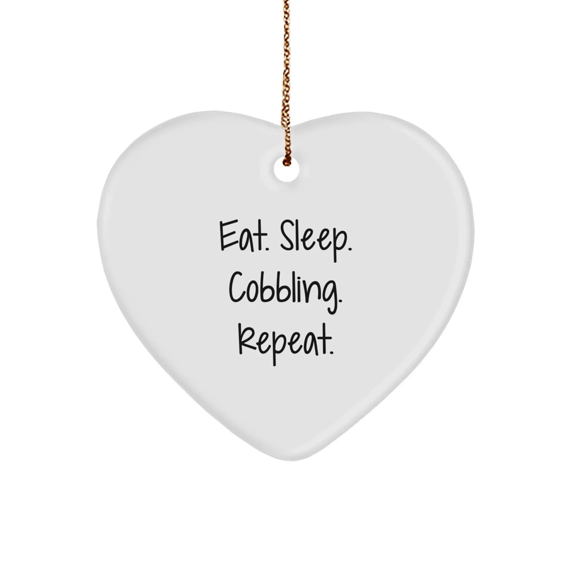 Cobbling Gifts for Men from Friends at Christmas Time - Funny Heart Ornament with Eat. Sleep. Cobbling. Repeat. Quote