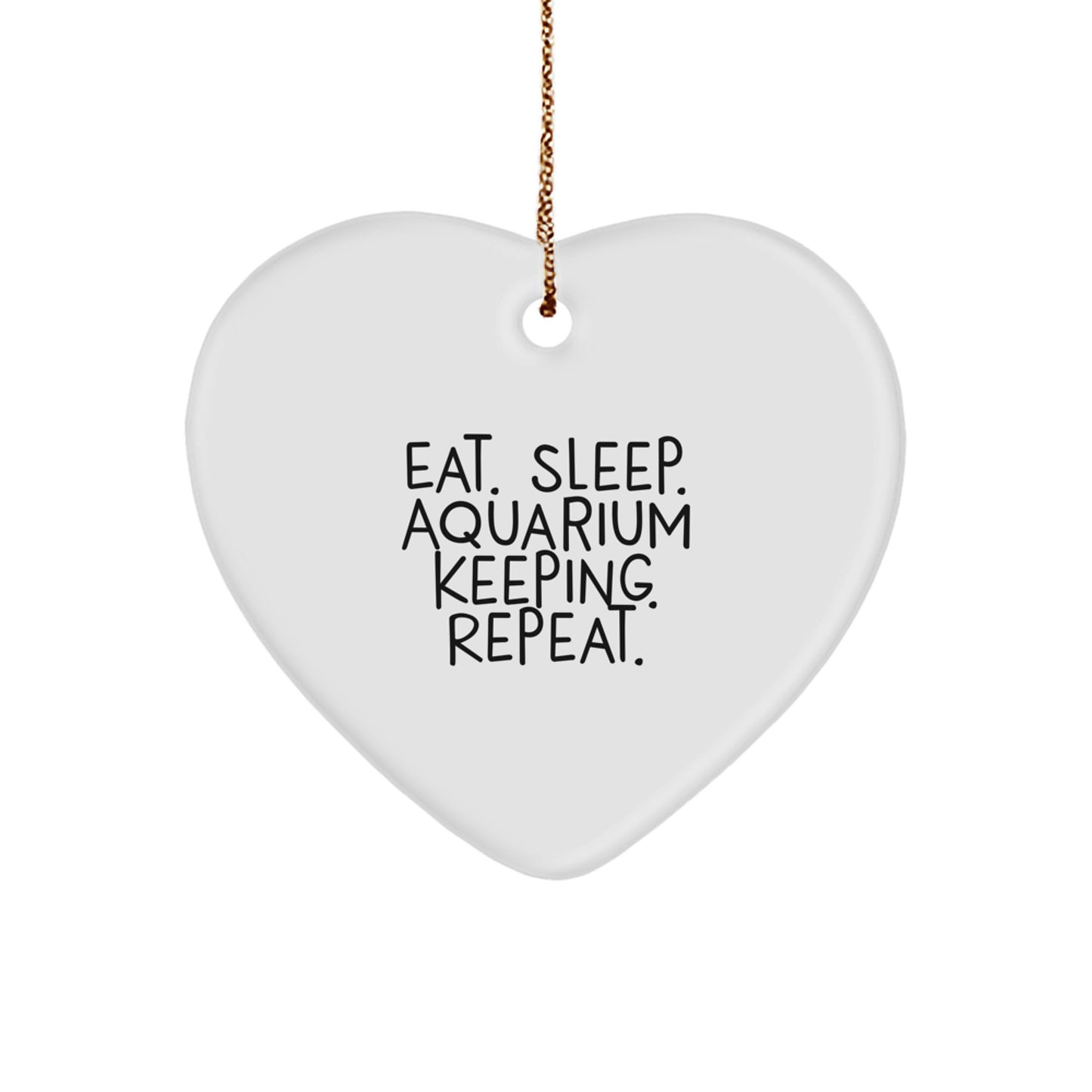 Eat. Sleep. Aquarium Keeping. Repeat., Heart Ornament for Aquarium Keeping Enthusiasts, Gifts from Friends for Family, Christmas Unique Gifts for Men - Image 1