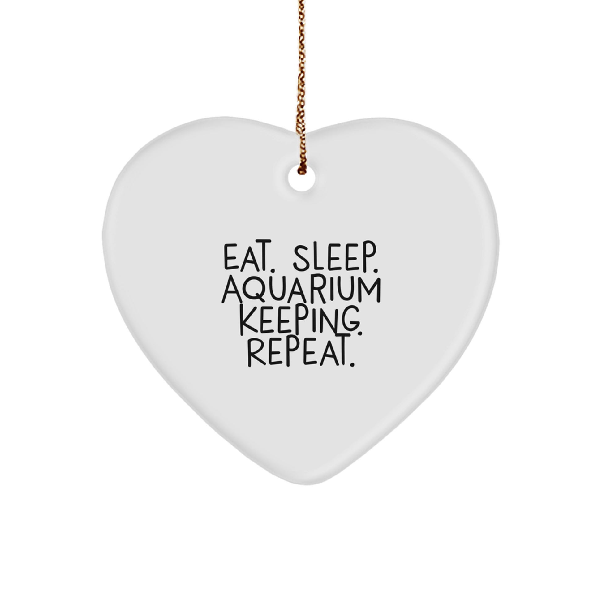 Eat. Sleep. Aquarium Keeping. Repeat., Heart Ornament for Aquarium Keeping Enthusiasts, Gifts from Friends for Family, Christmas Unique Gifts for Men - Image 1