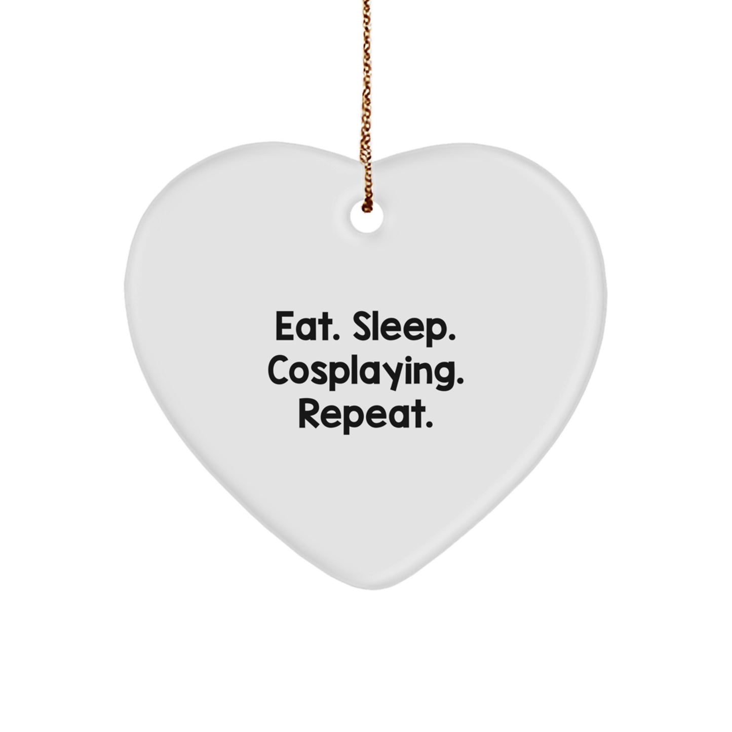 Eat. Sleep. Cosplaying. Repeat. Funny Cosplaying Gifts from Friends for Christmas Heart Ornament - Image 1
