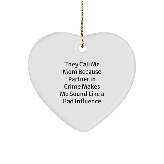 Funny Mom Gifts from Men to Mom - Heart Ornament, 'They Call Me Mom Because Partner In Crime Makes Me Sound Like A Bad Influence' - Unique Christmas Unique Gifts for Mom - Image 1