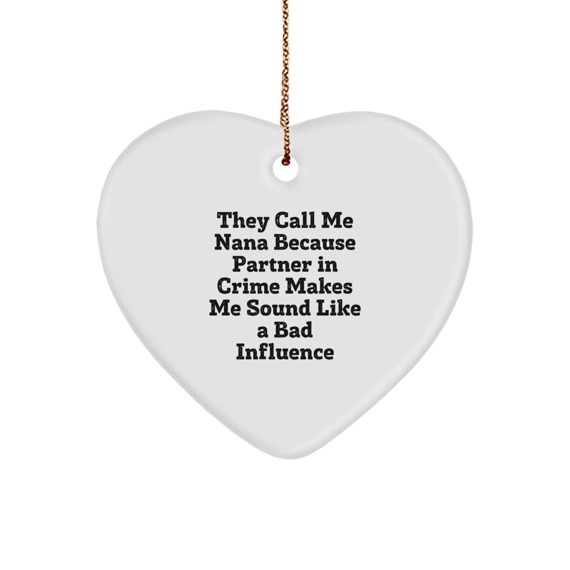 Funny Nana Gifts from Friends for Nana, Heart Ornament Christmas Unique Nana Names, 'They Call Me Nana Because Partner In Crime Makes Me Sound Like A Bad Influence' - Image 1