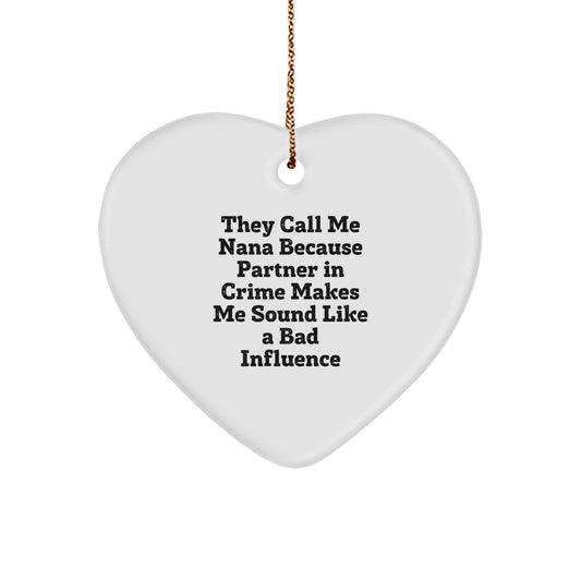 Funny Nana Gifts from Friends for Nana, Heart Ornament Christmas Unique Nana Names, 'They Call Me Nana Because Partner In Crime Makes Me Sound Like A Bad Influence' - Image 1