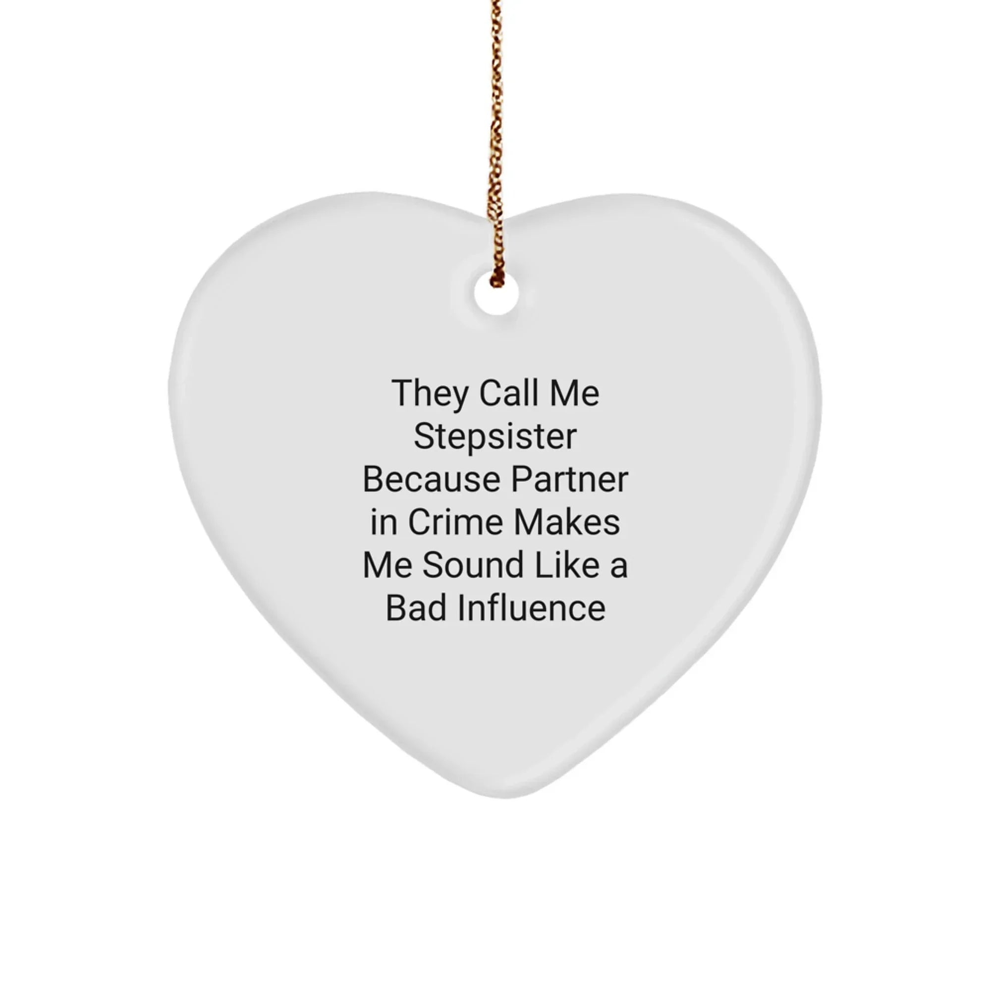 Funny Stepsister Christmas Unique Gifts from Men, Heart Ornament for Stepsister, Partner In Crime Makes Me Sound Like A Bad Influence Humor