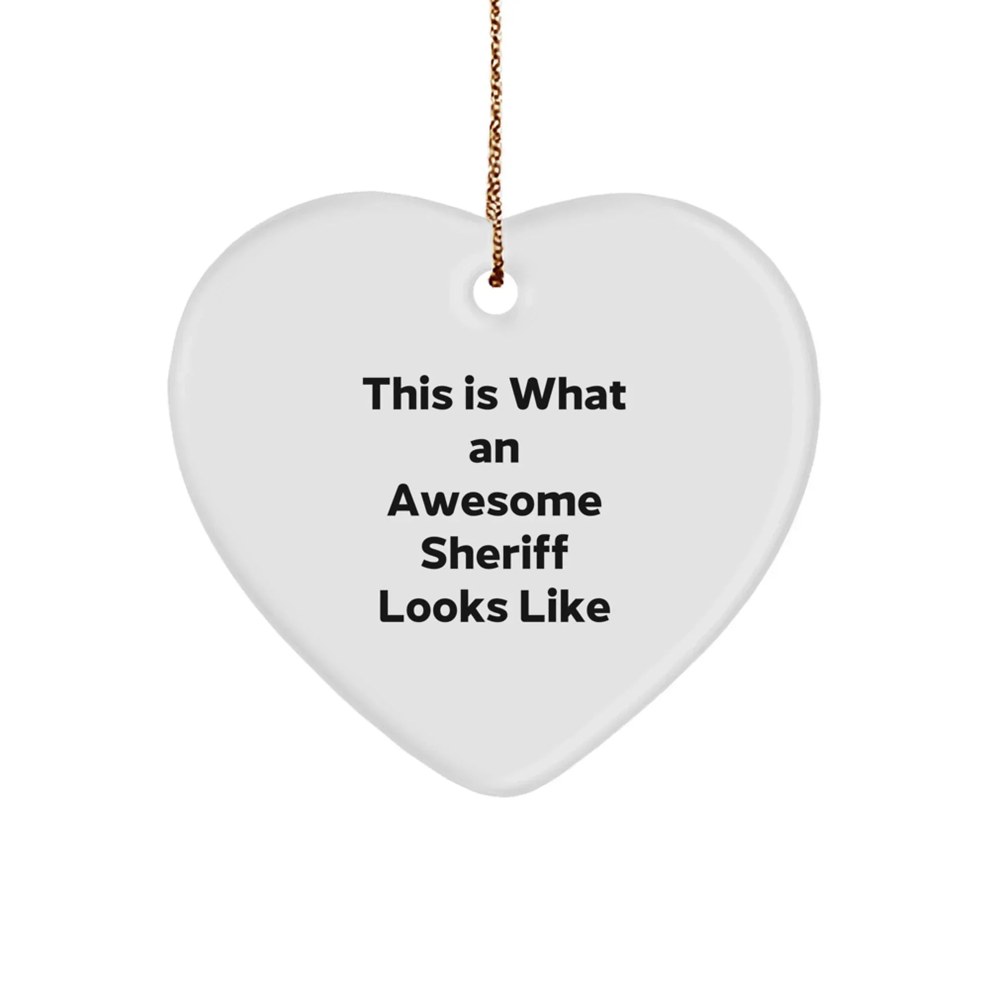 Sheriff Gifts from Men to Sheriff, This Is What An Awesome Sheriff Looks Like Heart Ornament, White Heart Shaped MDF, Durable and Lightweight, Perfect for Christmas