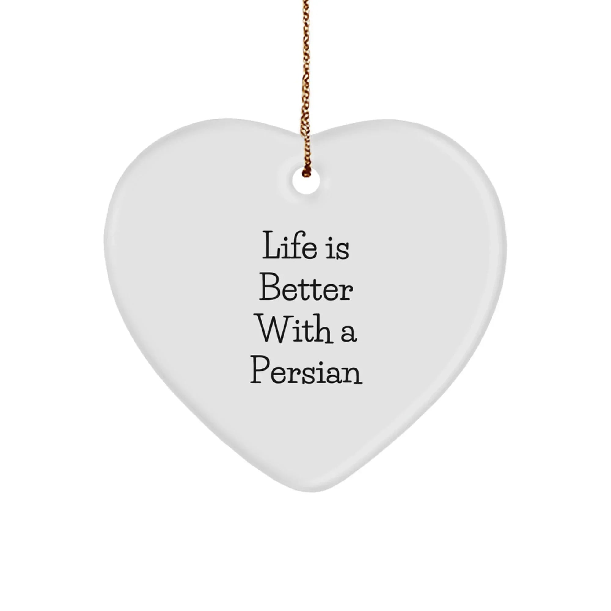 Funny Persian Cat Christmas Unique Gifts from Men to Friends - Heart Ornament Life Is Better With A Persian