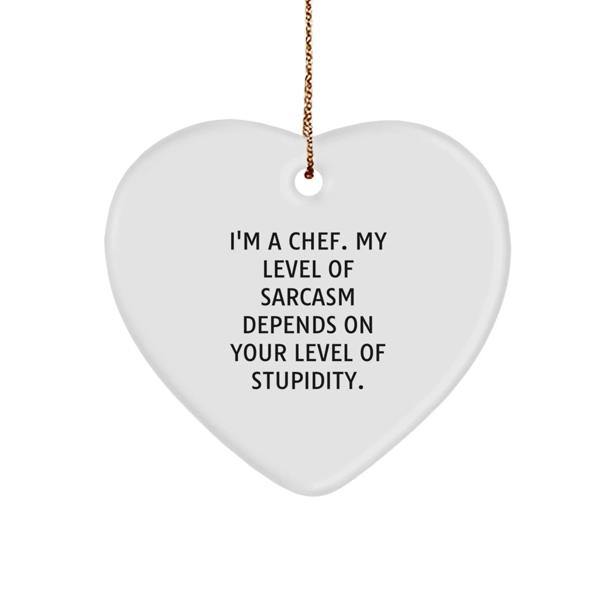 Funny Chef Heart Ornament, Gifts for Men from Friends, Christmas Unique Gifts, Heart Shaped Ornament with Sarcasm Quote, Gifts from Men to Men