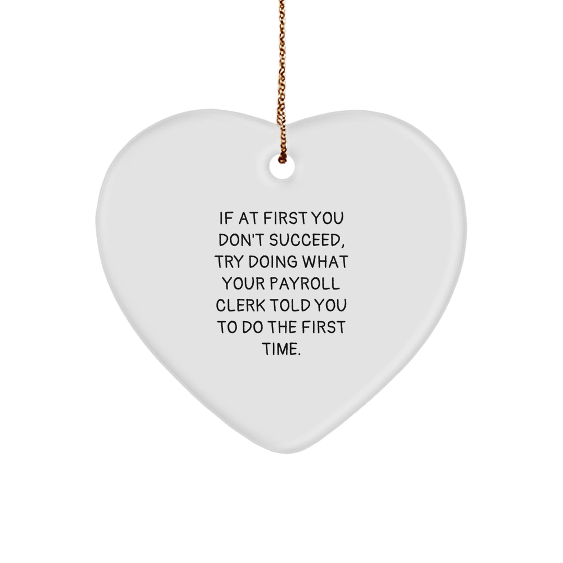 Funny Payroll Clerk Gifts from Men, Gifts for Payroll Clerk at Christmas, Heart Ornament with If At First You Don't Succeed Quote, White - Image 1
