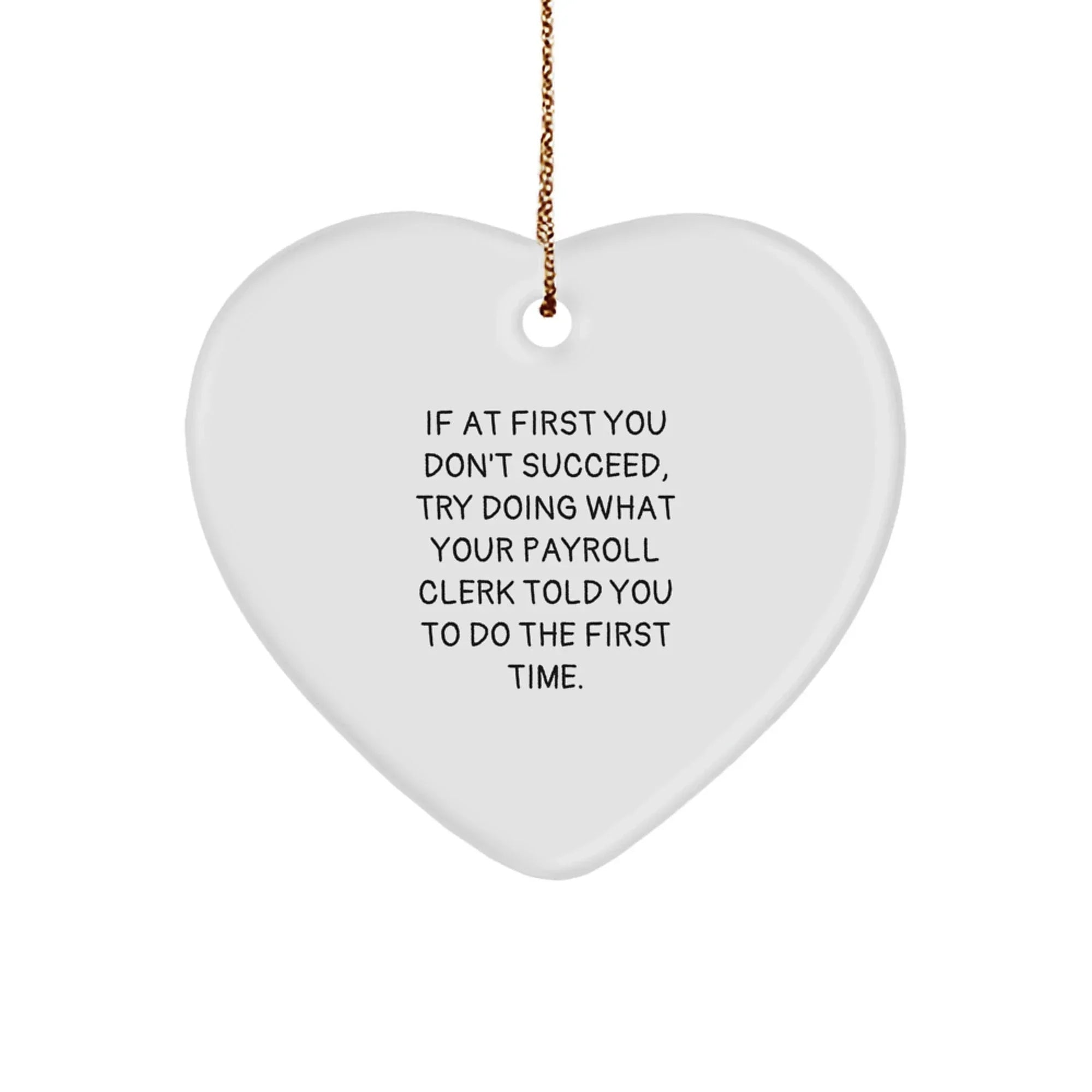 Funny Payroll Clerk Gifts from Men, Gifts for Payroll Clerk at Christmas, Heart Ornament with If At First You Don't Succeed Quote, White
