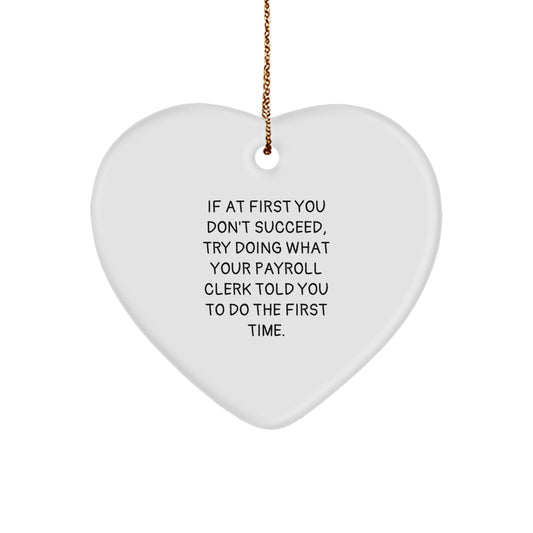 Funny Payroll Clerk Gifts from Men, Gifts for Payroll Clerk at Christmas, Heart Ornament with If At First You Don't Succeed Quote, White - Image 1
