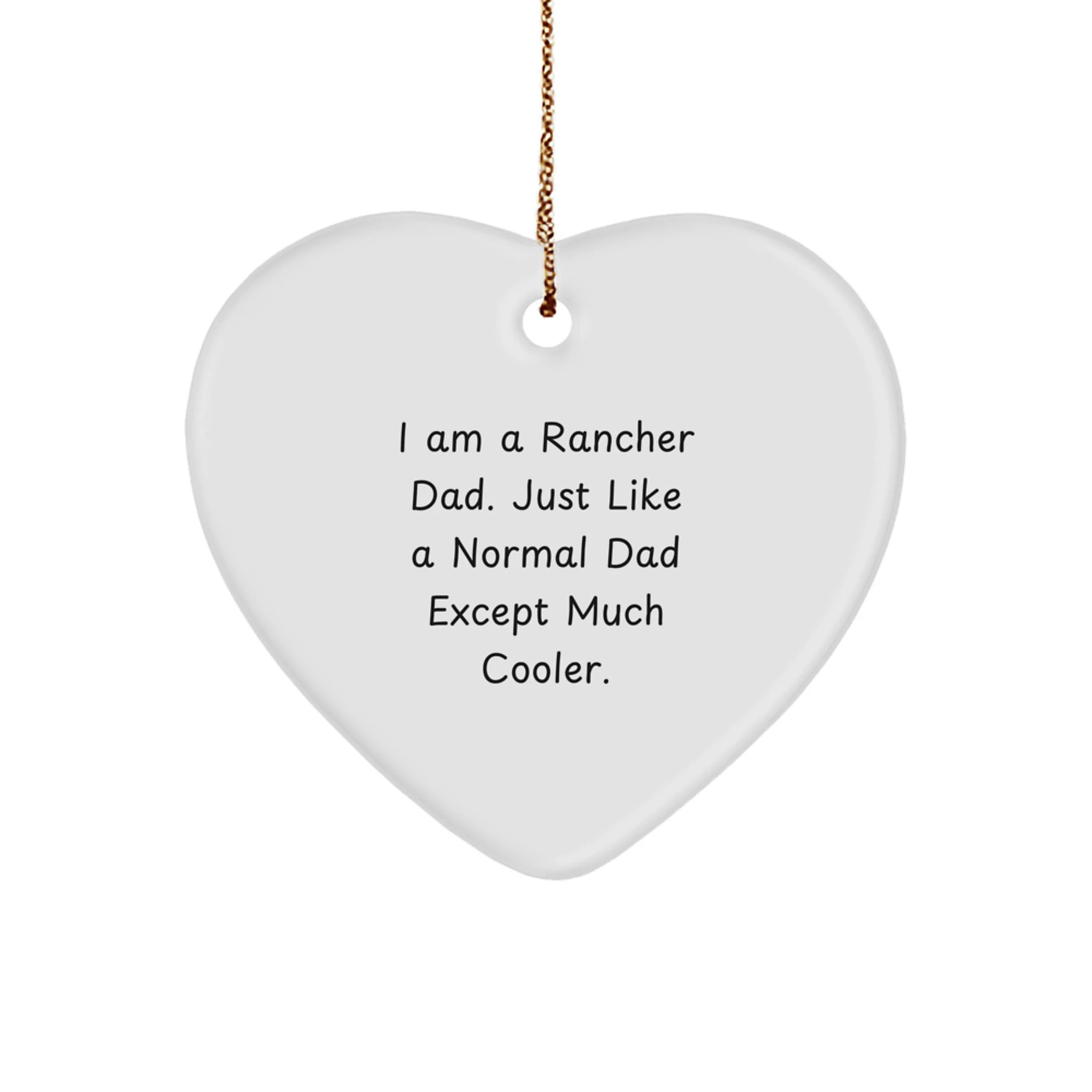 Rancher Gifts from Family - Heart Ornament with Funny Quote I Am A Rancher Dad Just Like A Normal Dad Except Much Cooler - Unique Christmas Unique Gifts for Rancher Men