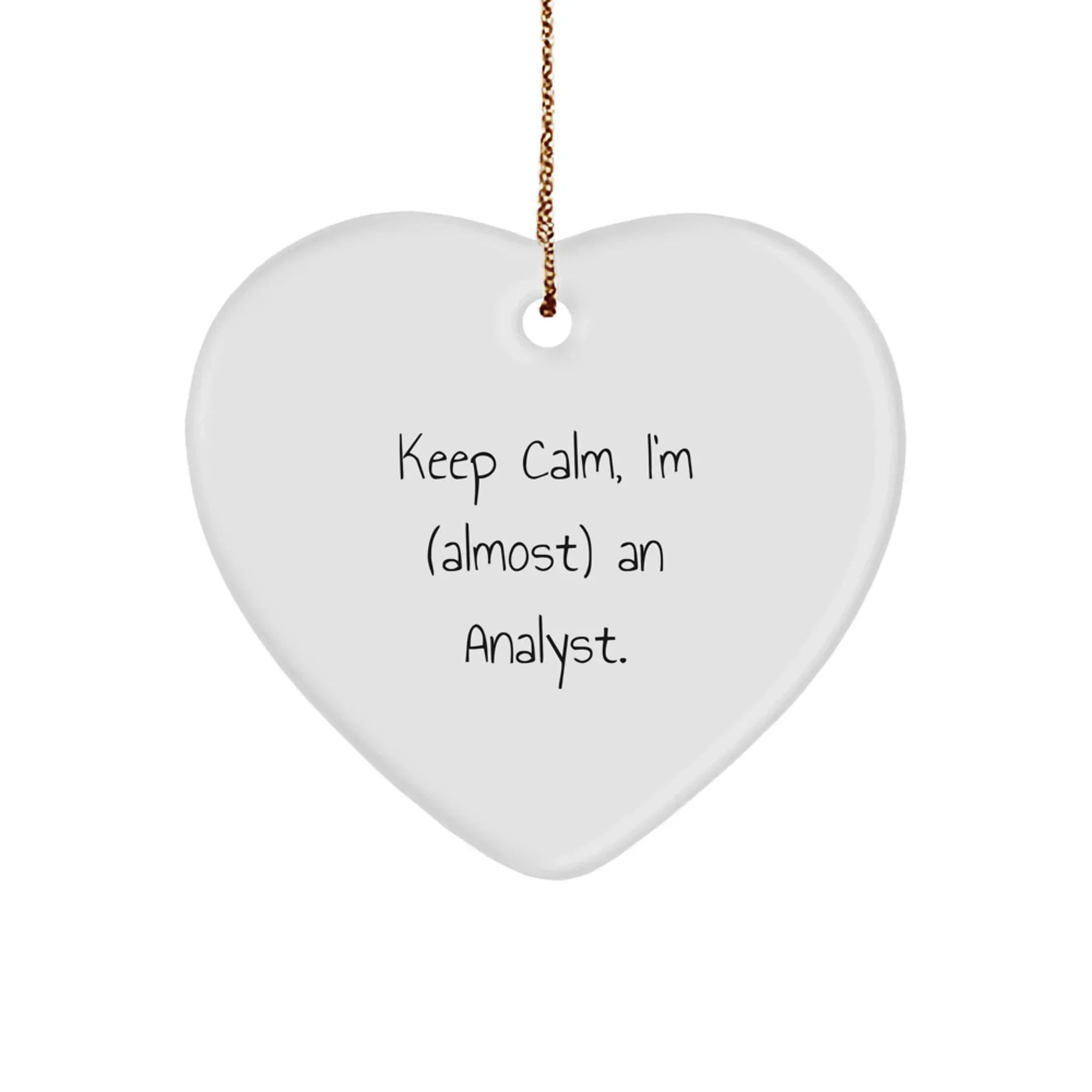 Funny Analyst Heart Ornament Gifts from Friends and Family for Christmas Unique Decorations Keep Calm almost An Analyst