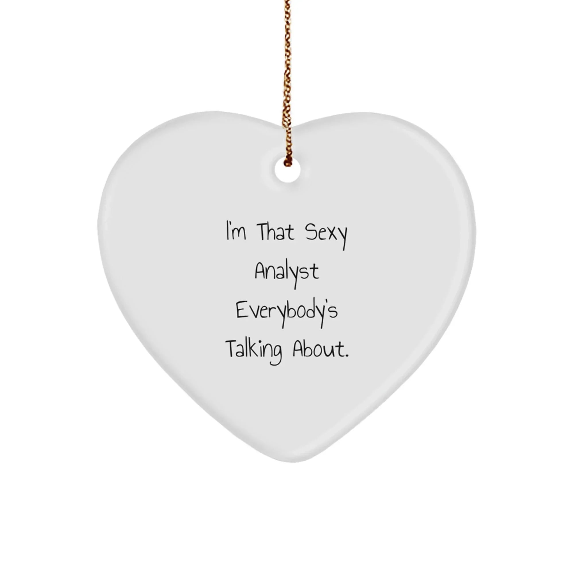 Funny Analyst Heart Ornament Gifts from Men to Women Friends Coworkers Family, I'm 'That Sexy Analyst Everybody's Talking About.'