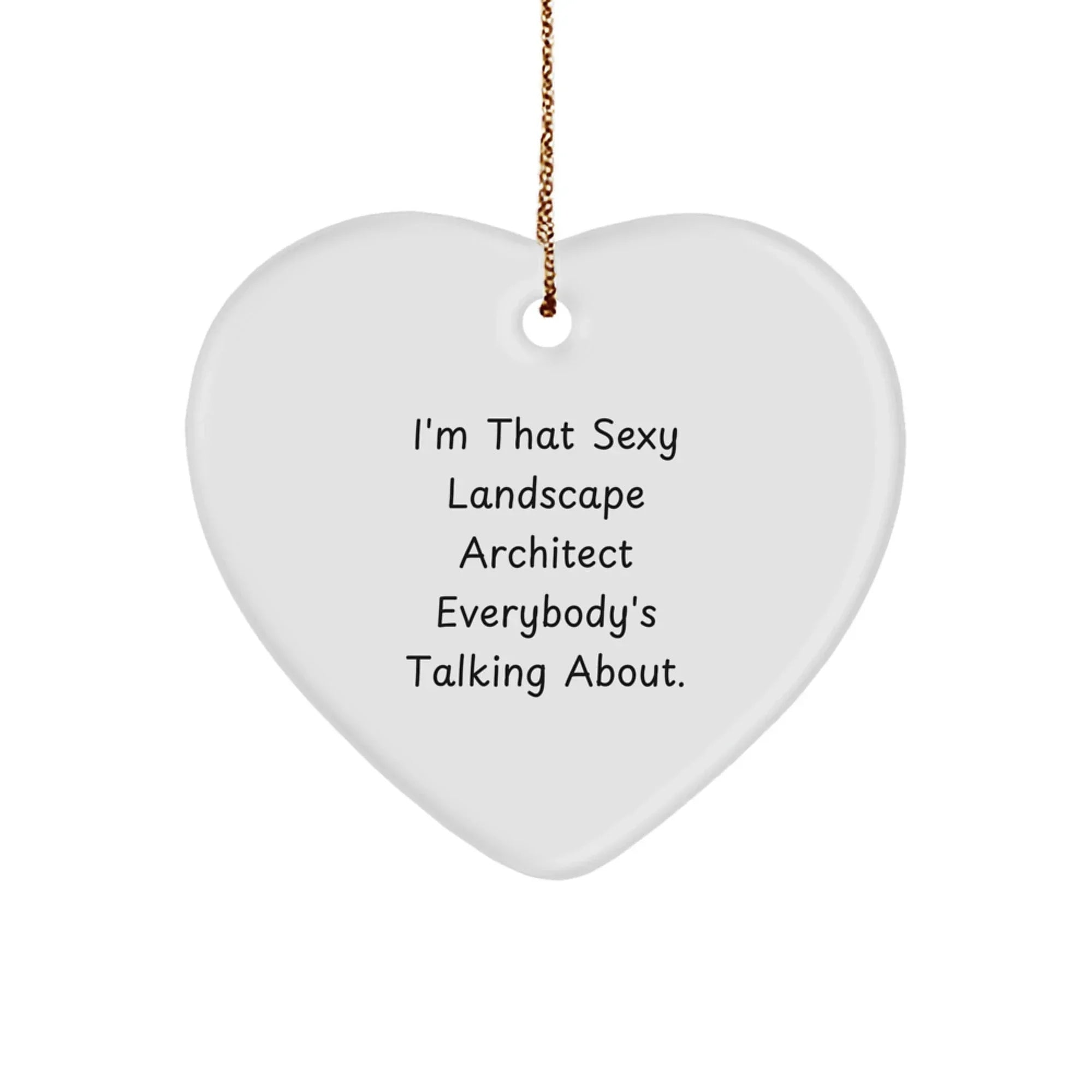 Funny Sexy Landscape Architect Gifts, Heart Ornament for Friends, Christmas Unique Gifts from Men, for Landscape Architect
