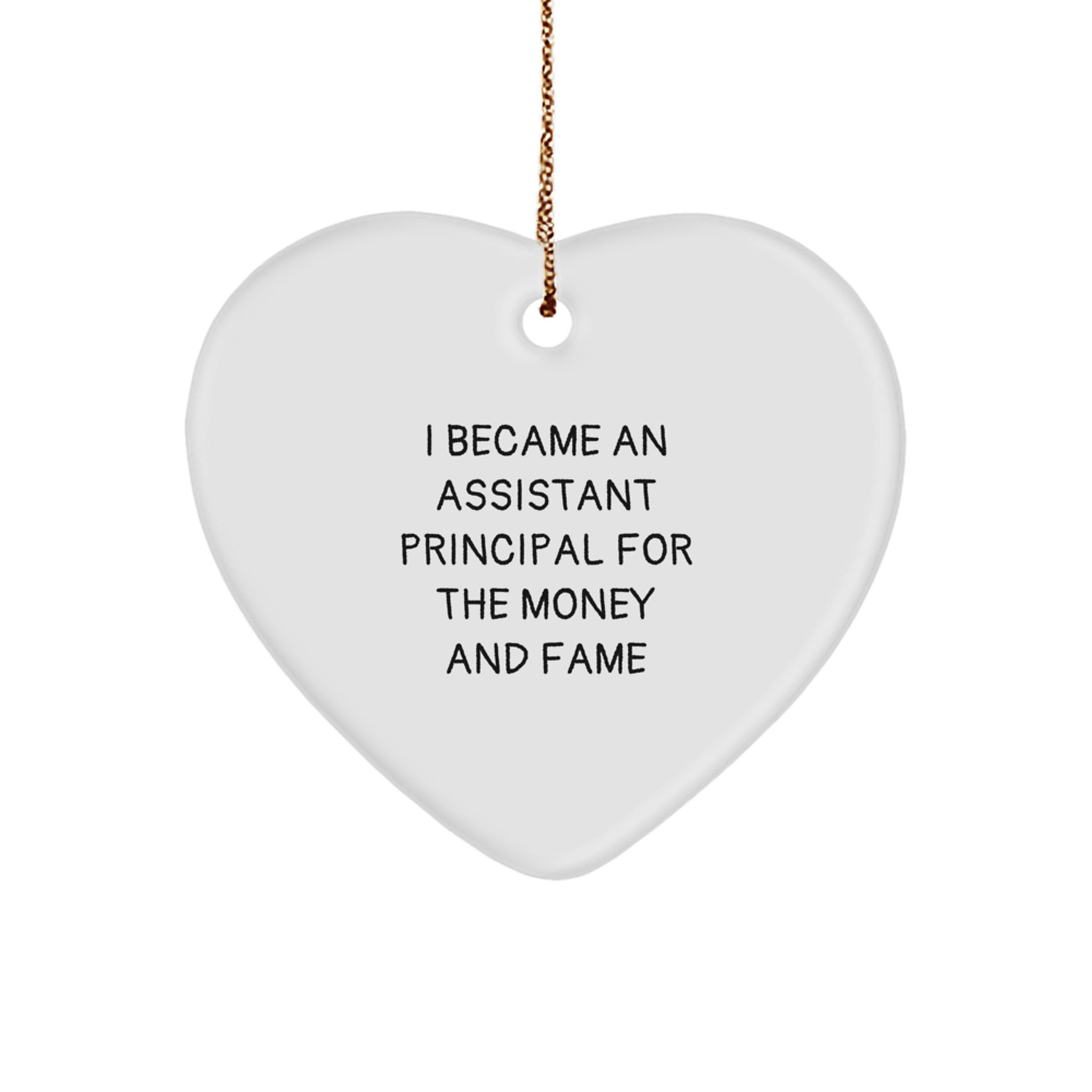 Funny Assistant Principal Gifts for Assistant Principal Women - Heart Ornament with I Became An Assistant Principal For The Money And Fame Quote, Perfect for Christmas Unique Gifts from Friends - Image 1