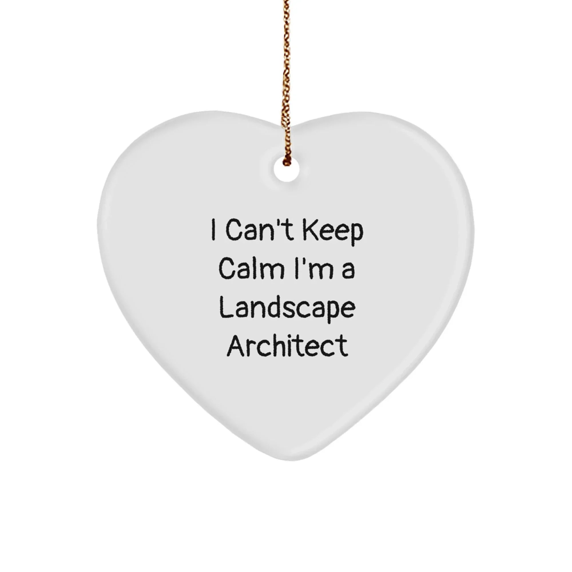 I Can't Keep Calm I'm A Landscape Architect Funny Heart Ornament Gifts from Men to Friends at Christmas