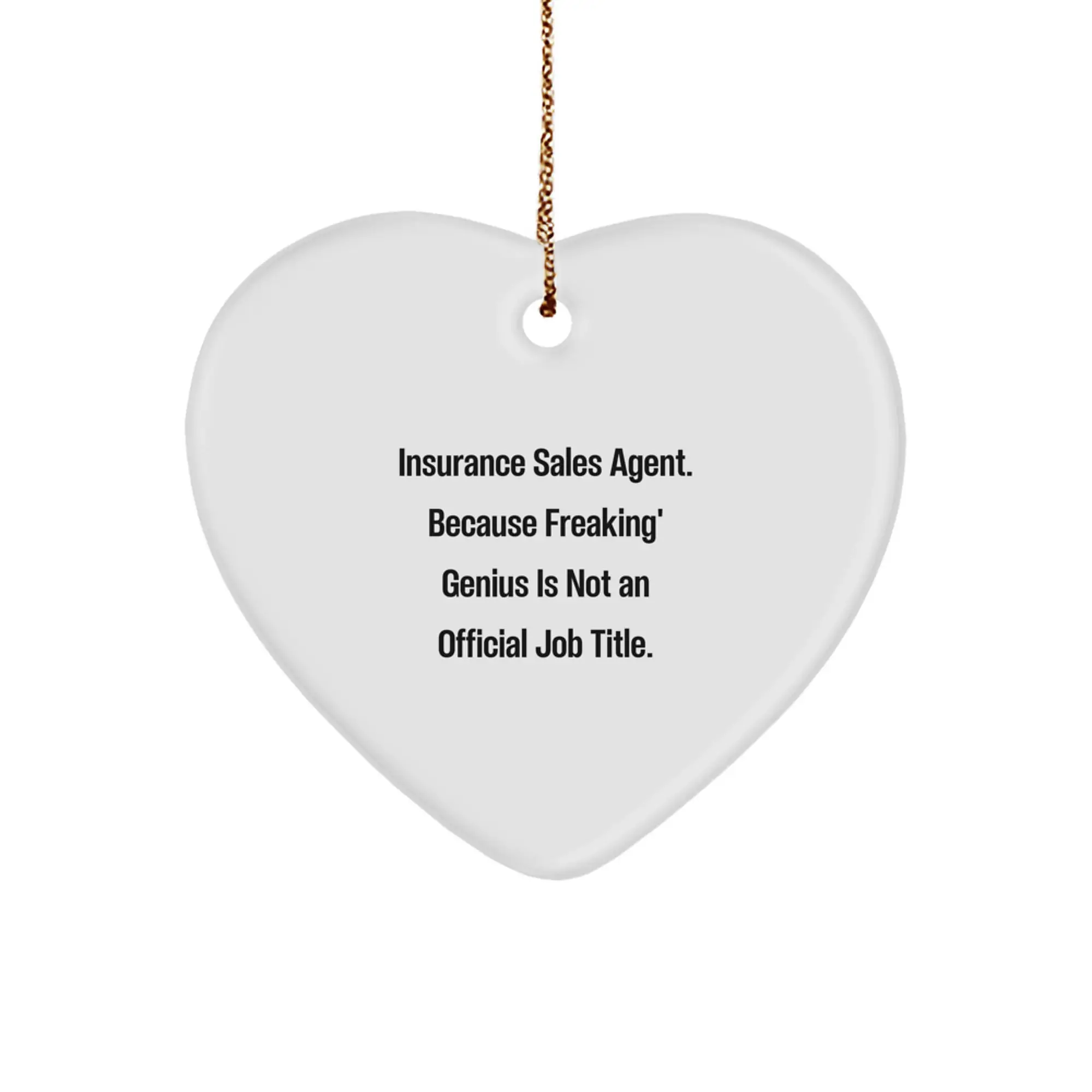 Funny Insurance Sales Agent Gifts, Heart Ornament for Christmas Unique Gifts from Men to Insurance Sales Agent Friends, 'Insurance Sales Agent. Because Freaking' genius Is Not An Official Job Title.' - Image 1