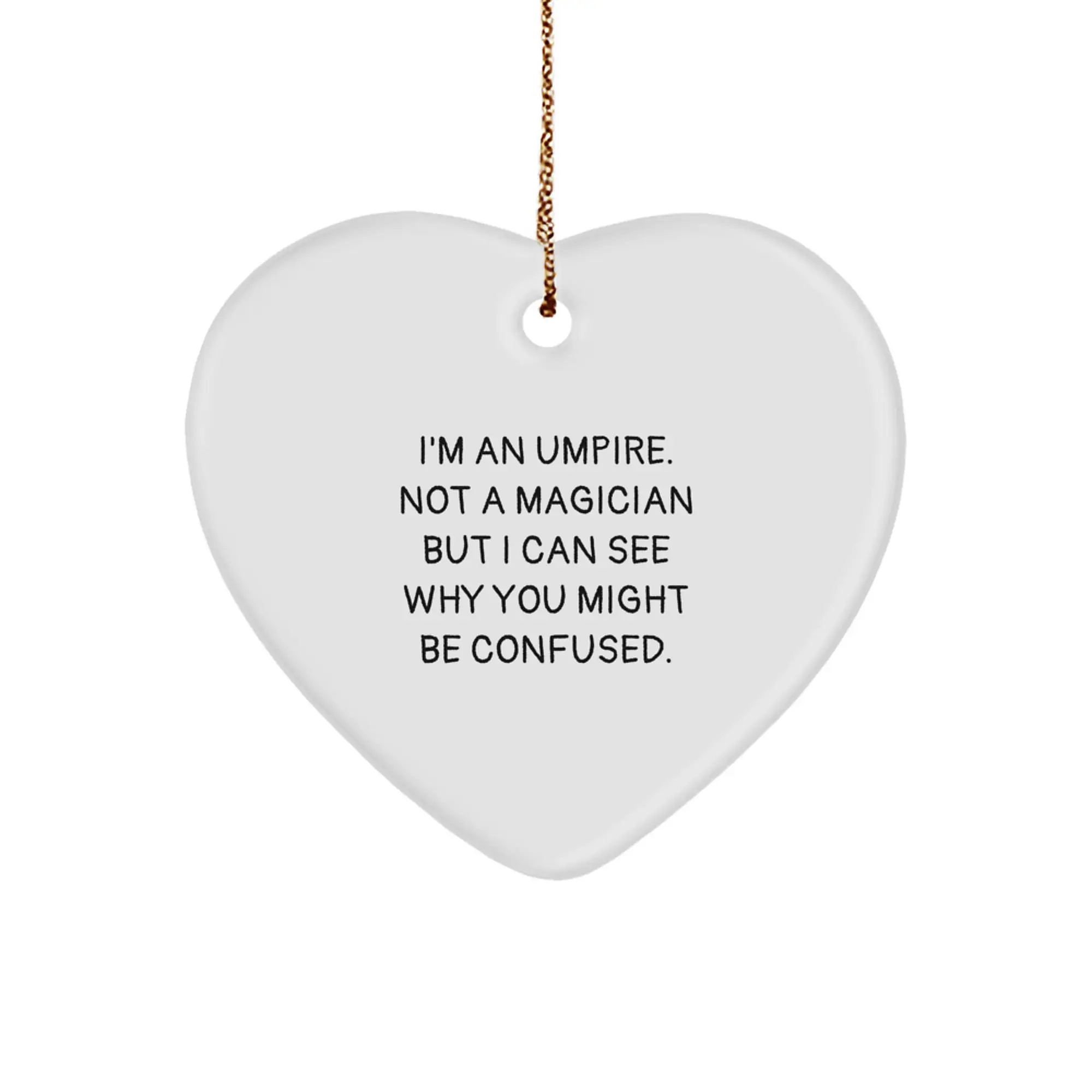 Funny Umpire Gifts, Heart Ornament, 'I'm An Umpire. Not A Magician But I Can See Why You Might Be Confused.' Christmas Unique Gifts for Umpire, Men, Family - Image 1