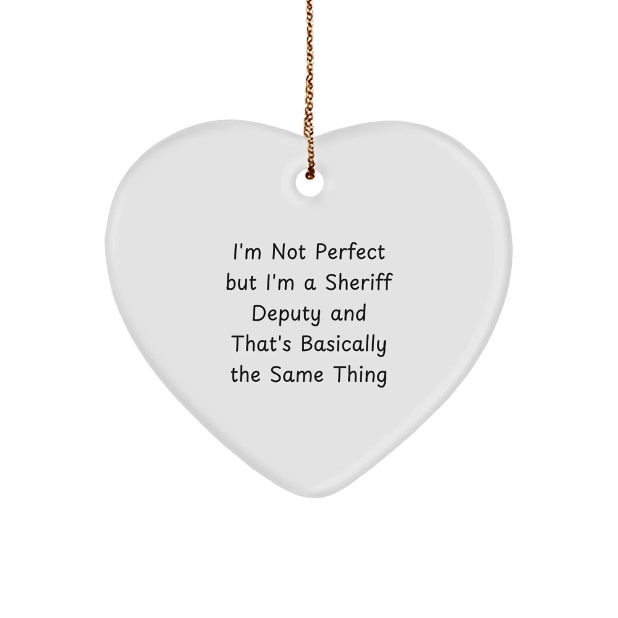 Funny Sheriff Deputy Heart Ornament Gifts from Men to Sheriff Deputy Friends - I'm Not Perfect But I'm A Sheriff Deputy, Heart Ornament, Christmas Unique Gifts
