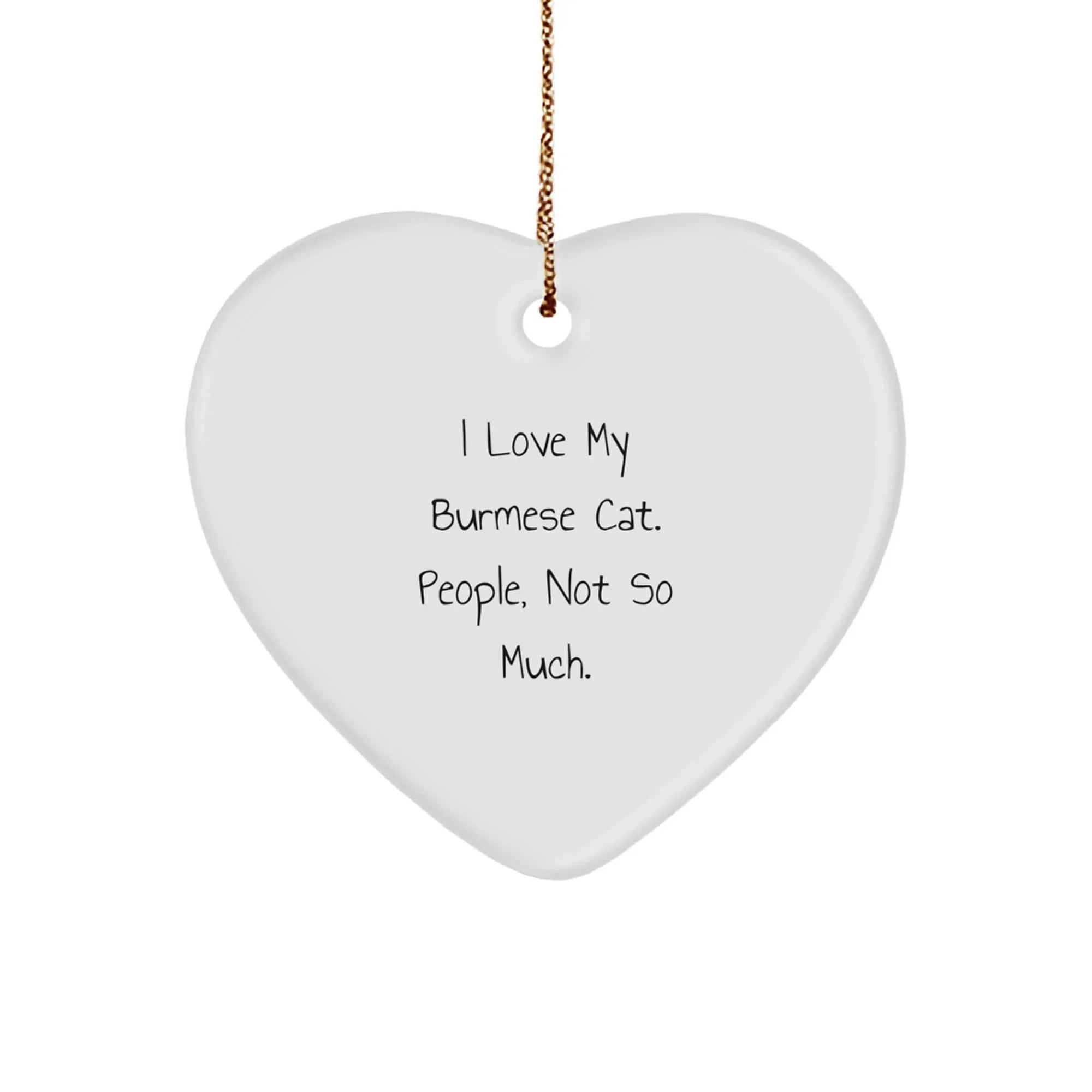 Funny Burmese Cat Lovers Gifts from Friends to Family - Heart Ornament for Christmas with Quirky Quote