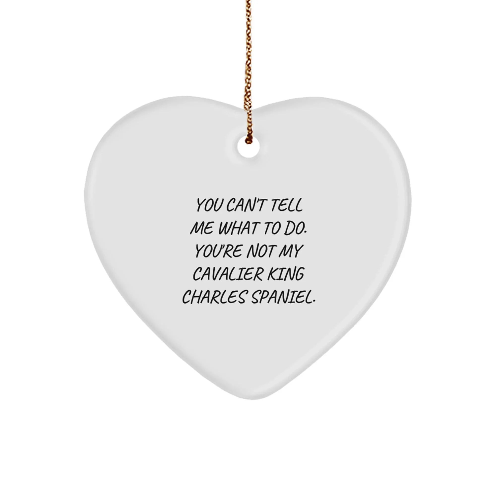 Funny Cavalier King Charles Spaniel Dog Christmas Heart Ornaments You Can't Tell Me What To Do.