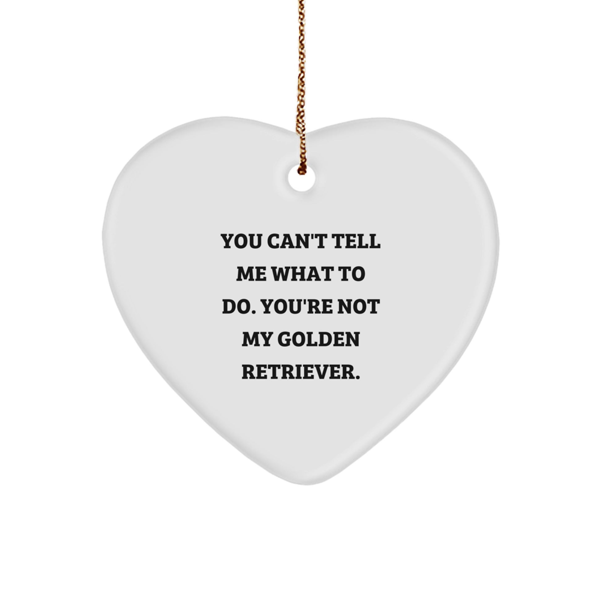 Funny Golden Retriever Dog Gifts from Friends, 'You Can't Tell Me What To Do' Heart Ornament for Christmas
