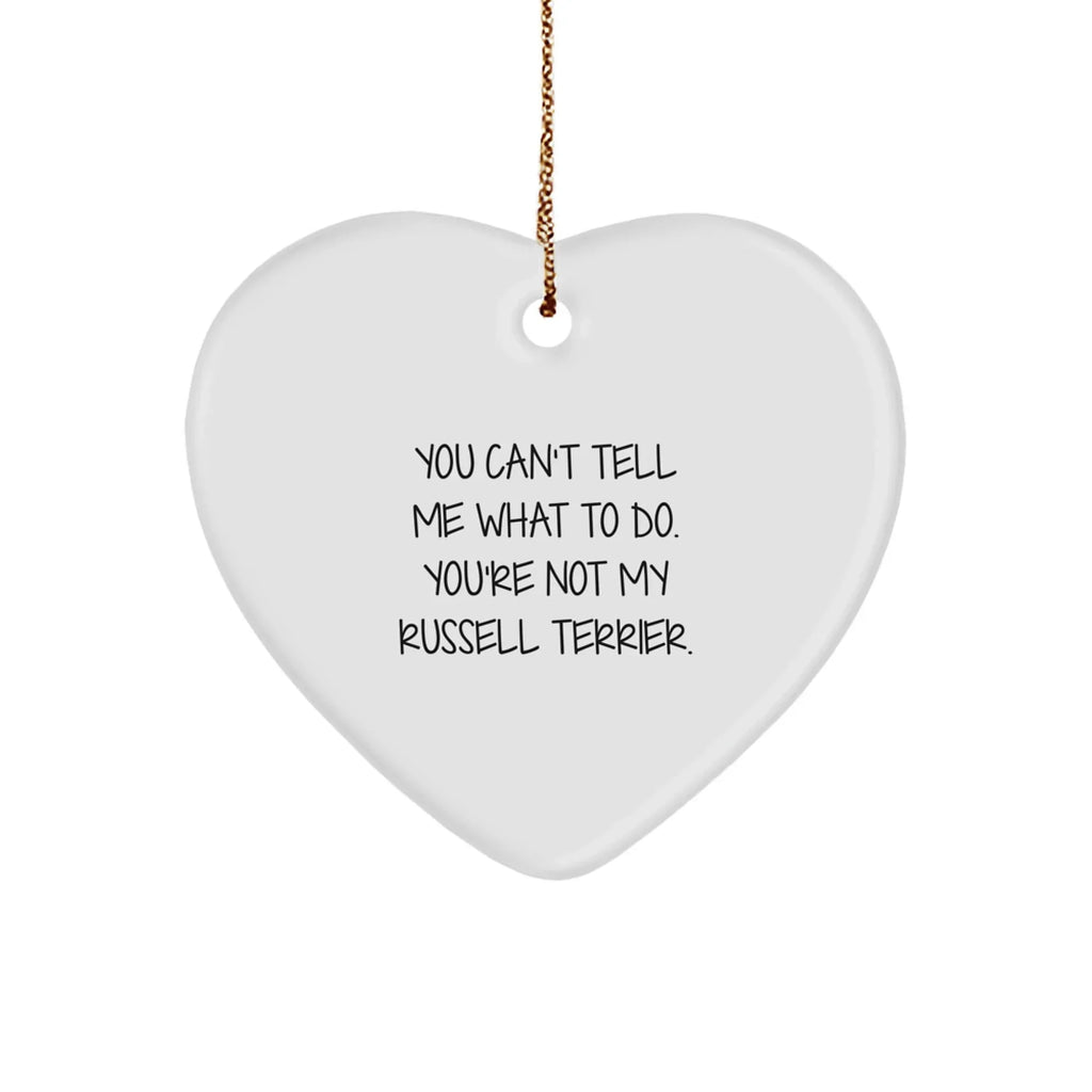Funny Russell Terrier Dog- Heart Ornament with 'You Can't Tell Me What To Do. You're Not My Russell Terrier.' Gifts