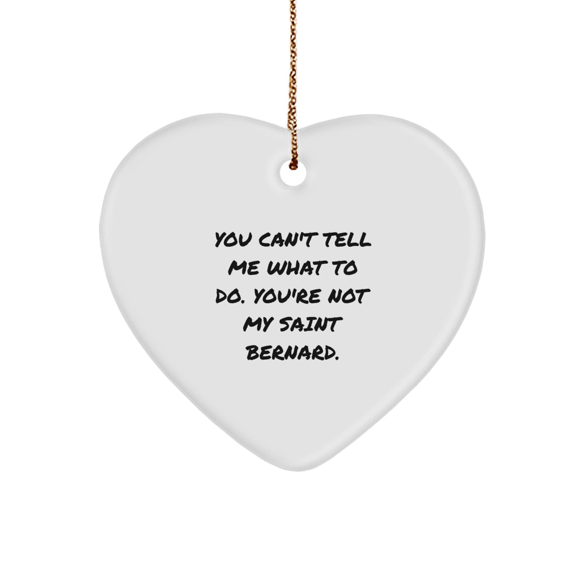 Funny Saint Bernard Dog Gifts - Heart Ornament with Quote 'You Can't Tell Me What To Do', Christmas Gifts
