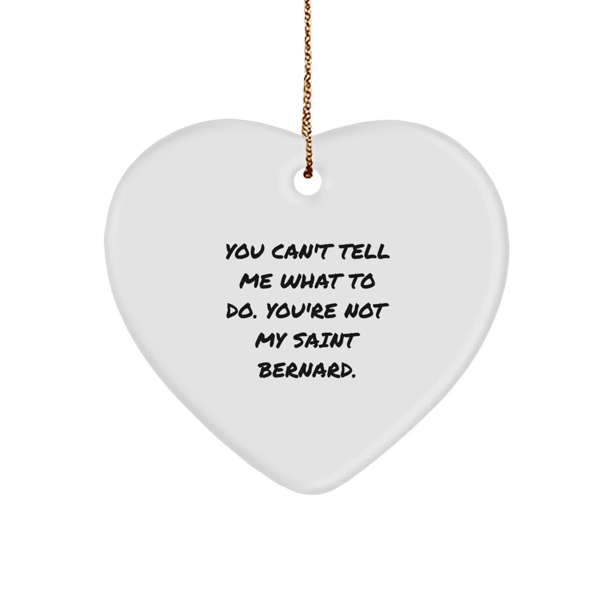 Funny Saint Bernard Dog Gifts - Heart Ornament with Quote 'You Can't Tell Me What To Do', Christmas Gifts