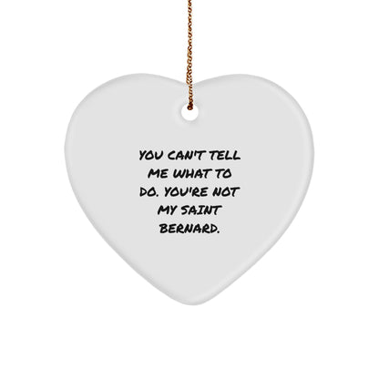 Funny Saint Bernard Dog Gifts - Heart Ornament with Quote 'You Can't Tell Me What To Do', Christmas Gifts