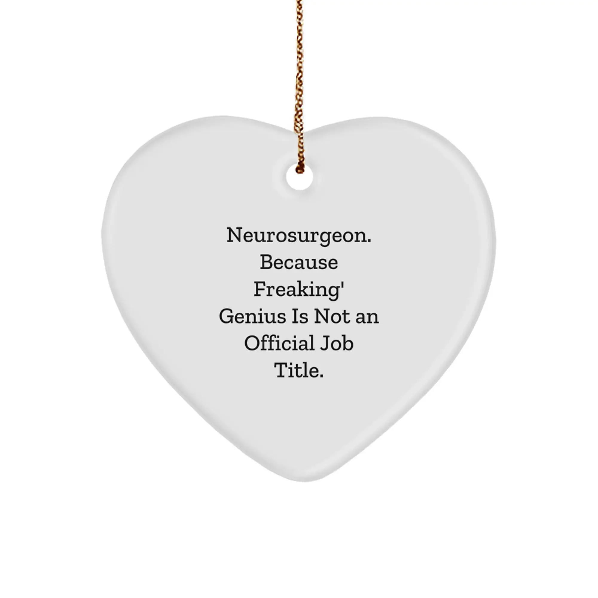 Funny Neurosurgeon Gifts, Heart Ornament, Because Freaking' genius Is Not An Official Job Title., Christmas Unique Gifts for Neurosurgeon Men Women Friends Coworkers Family - Image 1