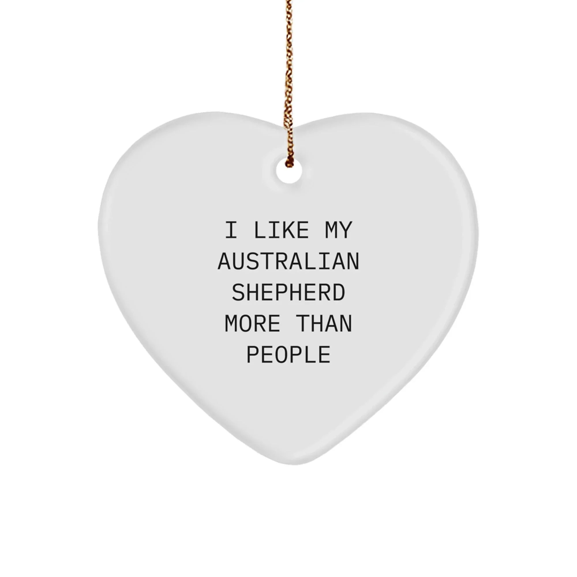 Funny Australian Shepherd Dog Christmas Unique Gifts from Friends for Australian Shepherd Dog Lover Heart Ornament with I Like My Australian Shepherd More Than People Quote