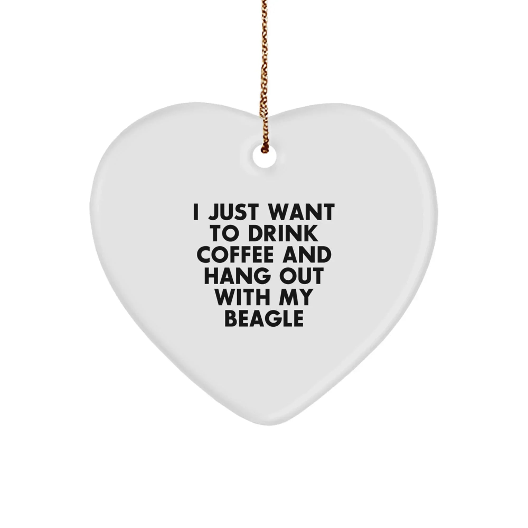 Funny Beagle Dog Christmas Heart Ornament I Just Want To Drink Coffee And Hang Out