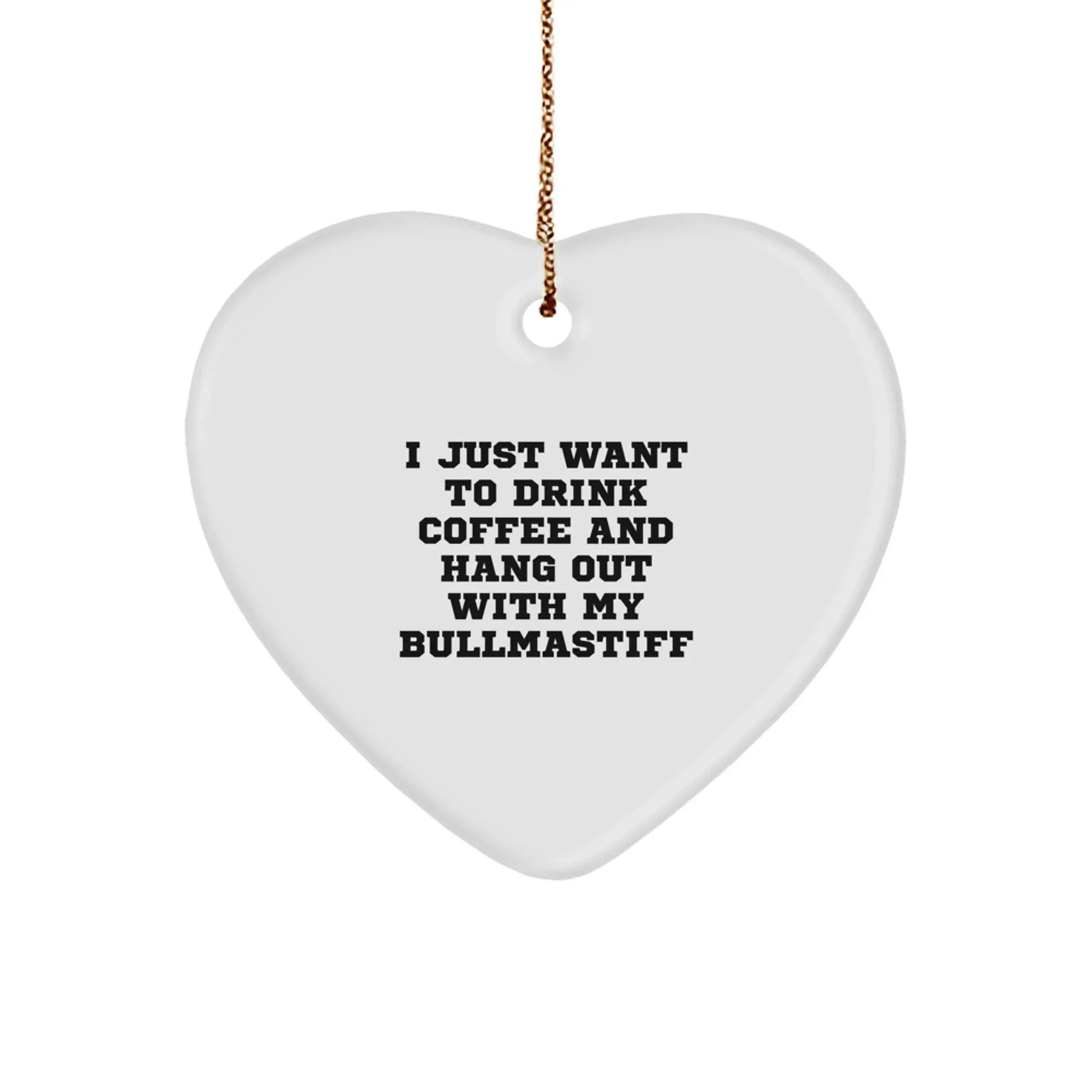 Funny Bullmastiff Dog Gifts for Men, Inspirational Heart Ornament with Quote 'I Just Want To Drink Coffee And Hang Out', Unique Christmas Ornaments by Gifts from Men