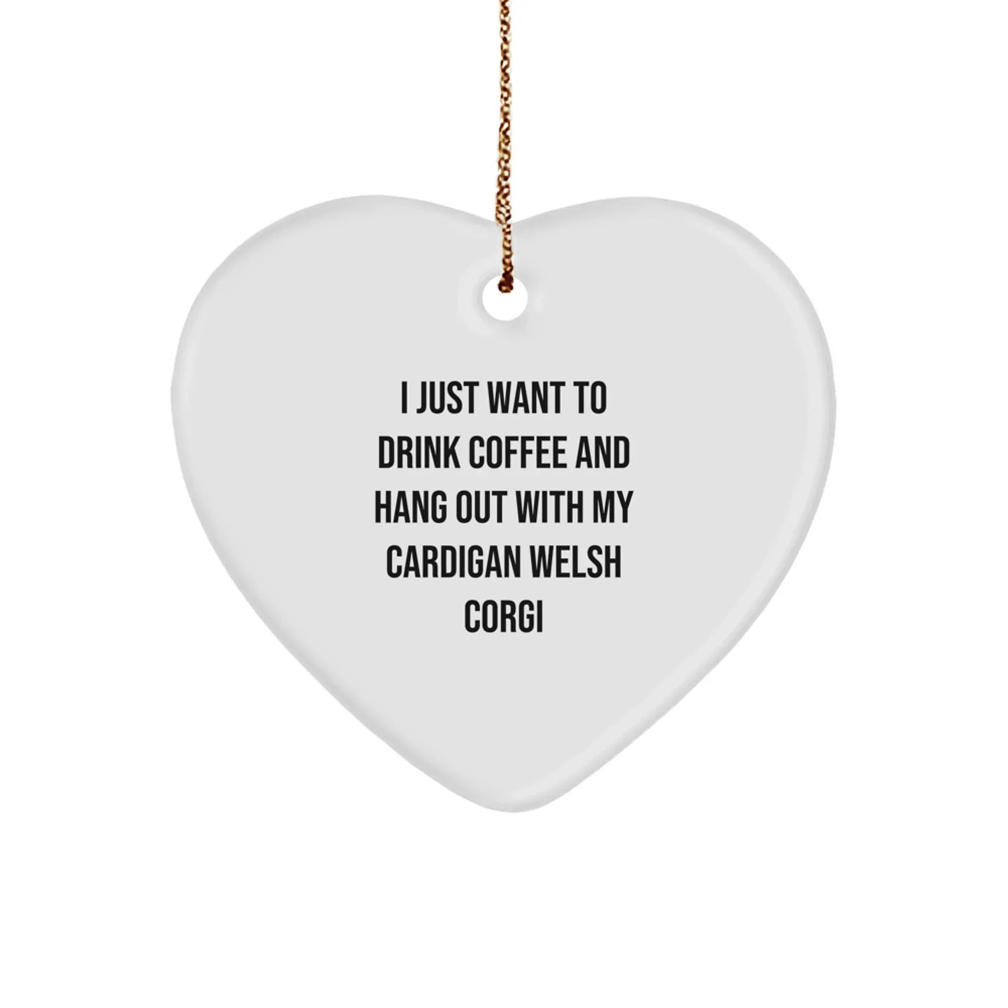Cardigan Welsh Corgi Dog Christmas Heart Ornament - I Just Want To Drink Coffee And Hang Out With My Cardigan Welsh Corgi