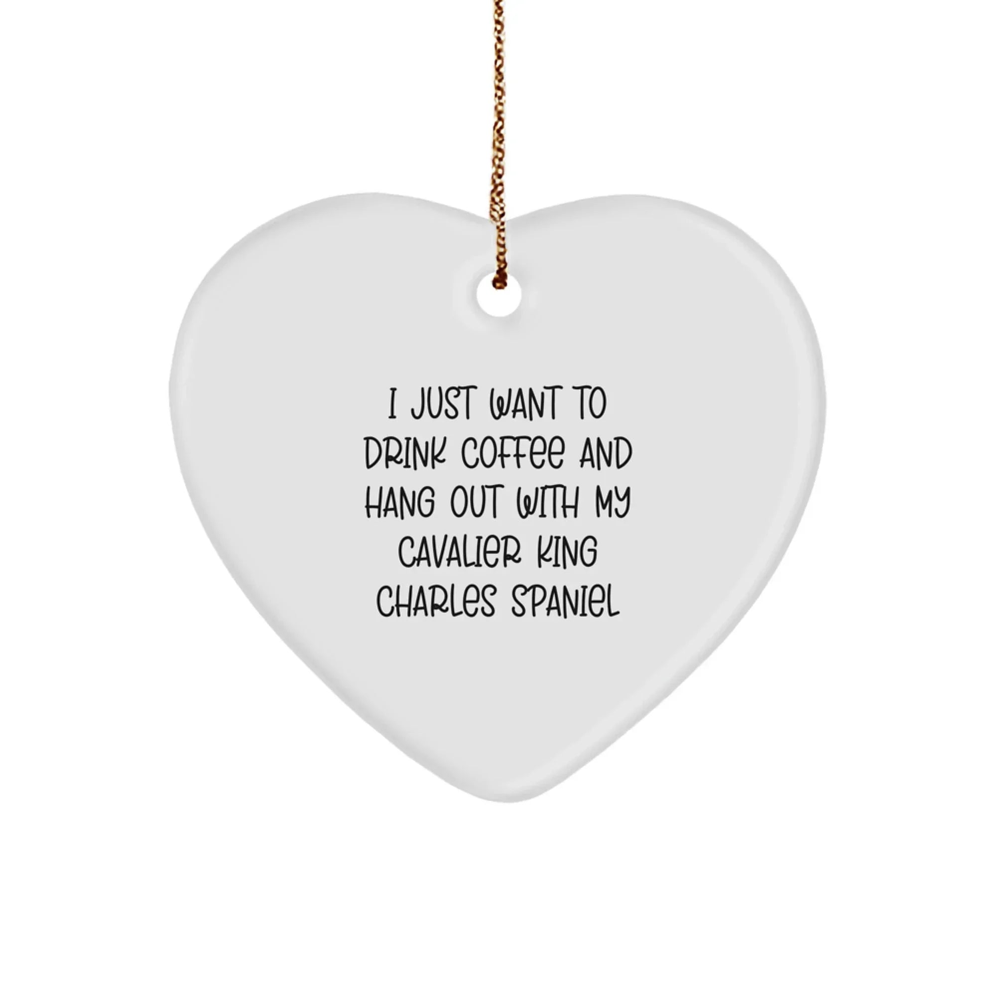 Cavalier Lovers I Just Want To Drink Coffee Heart Ornament Gift