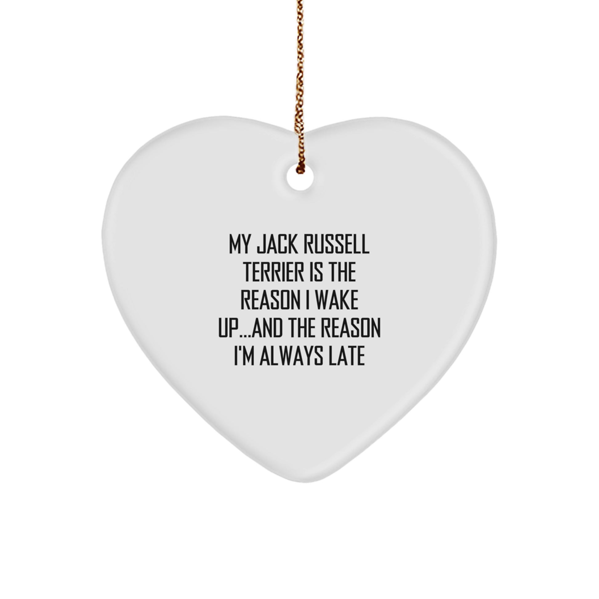 Funny Jack Russell Terrier Dog Gifts, My Jack Russell Terrier Is The Reason I Wake Up...and The Reason I'm Always Late, Heart Ornament Gifts from Friends to Family, Christmas Unique Presents