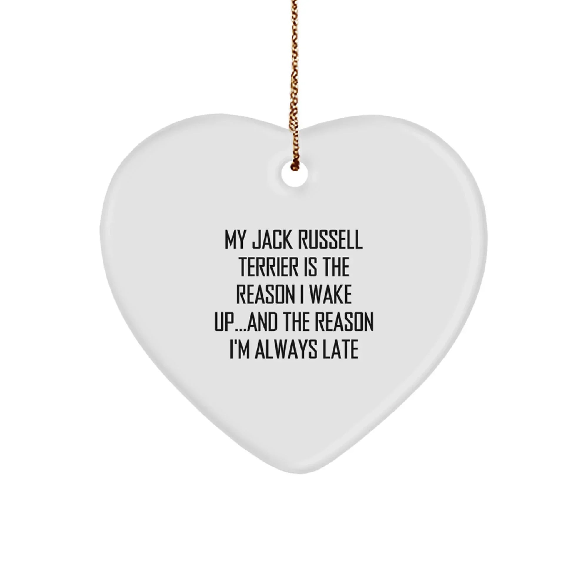 Funny Jack Russell Terrier Dog Gifts, My Jack Russell Terrier Is The Reason I Wake Up...and The Reason I'm Always Late, Heart Ornament Gifts from Friends to Family, Christmas Unique Presents