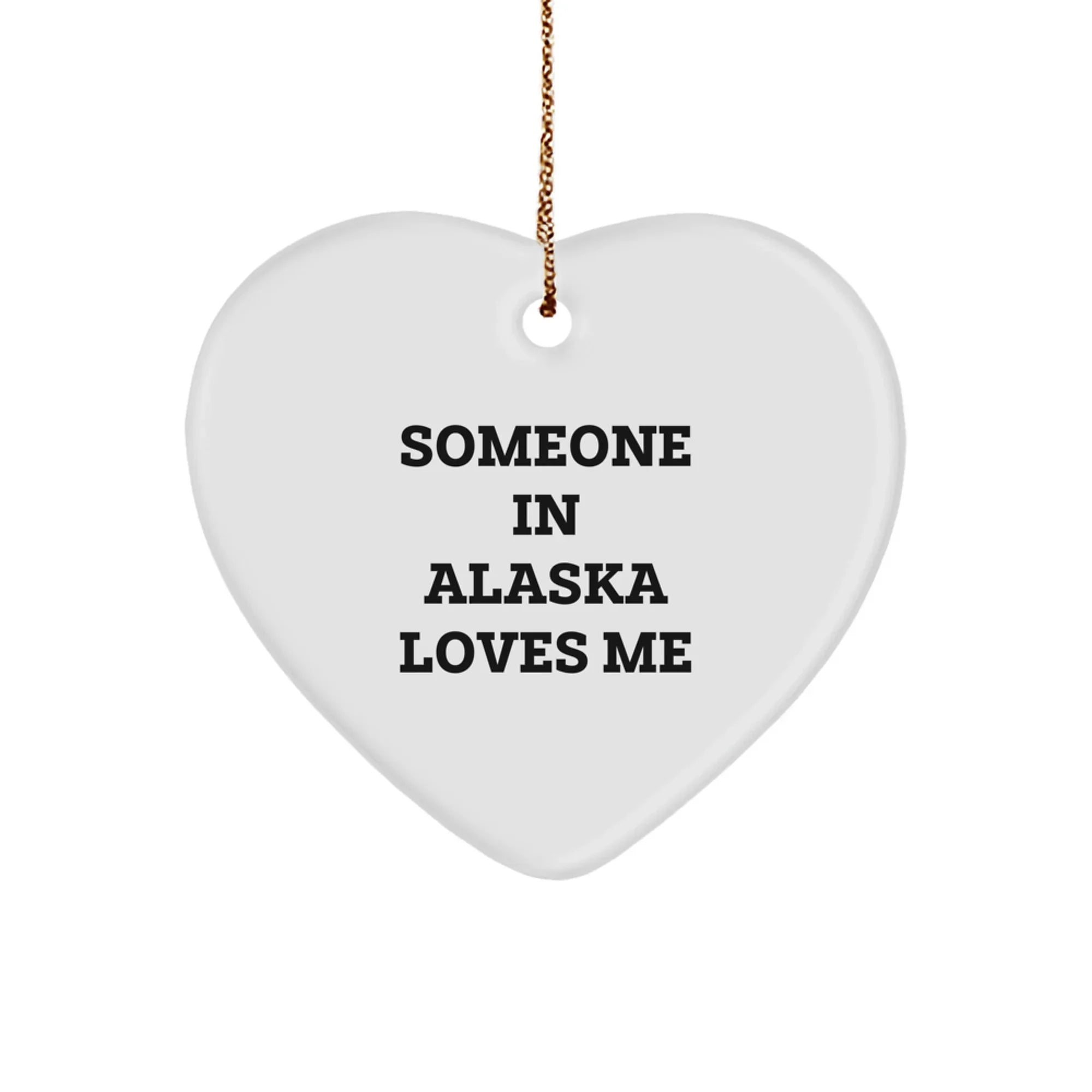 Funny Someone In Alaska Loves Me Heart Ornament, Gifts from Friends to Family in Alaska, Unique Christmas Unique Gifts for Men Women