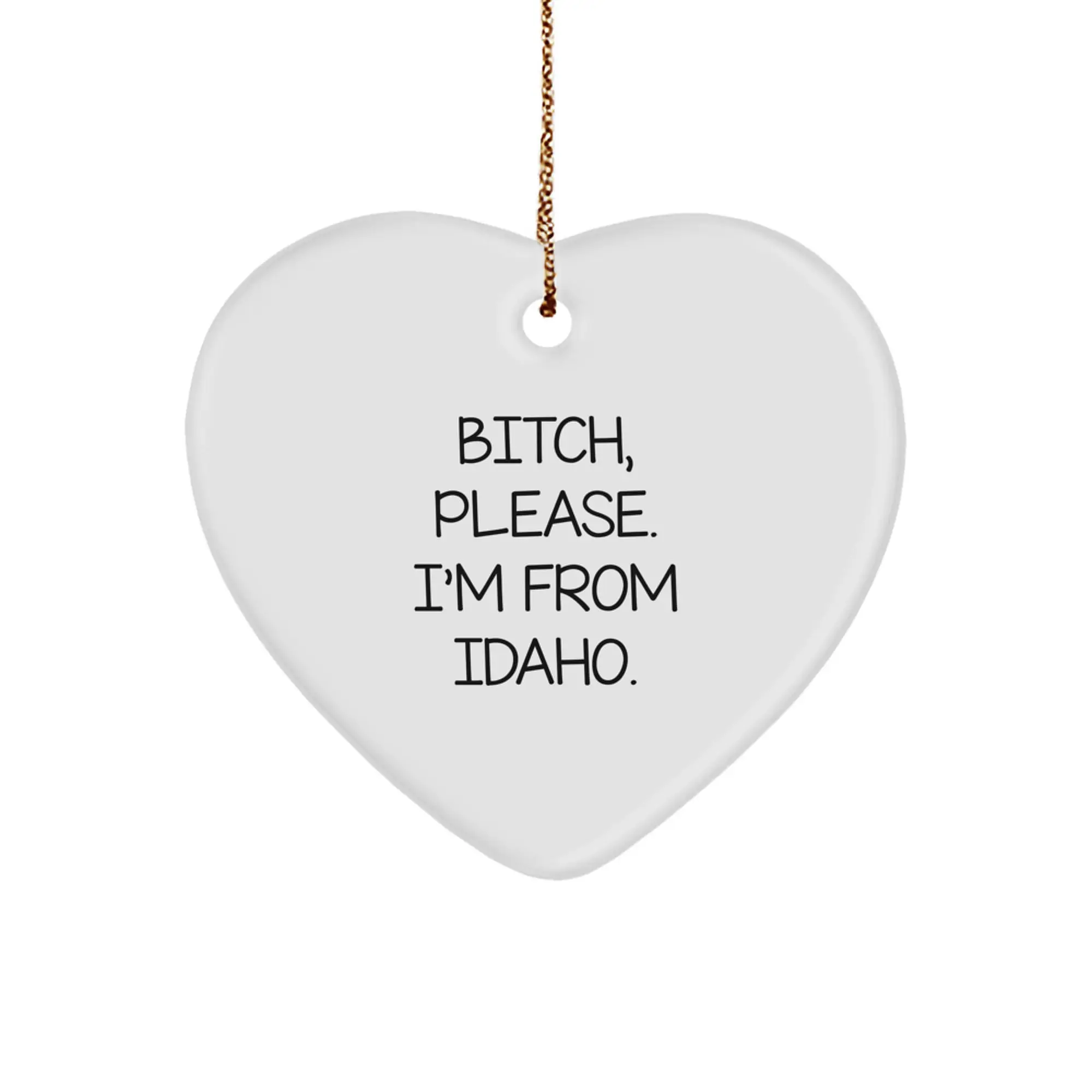 Idaho Gifts for Friends, Funny Heart Ornament, Gifts from Women, Christmas Unique Gifts, 'B-tch Please I'm From Idaho' - Image 1