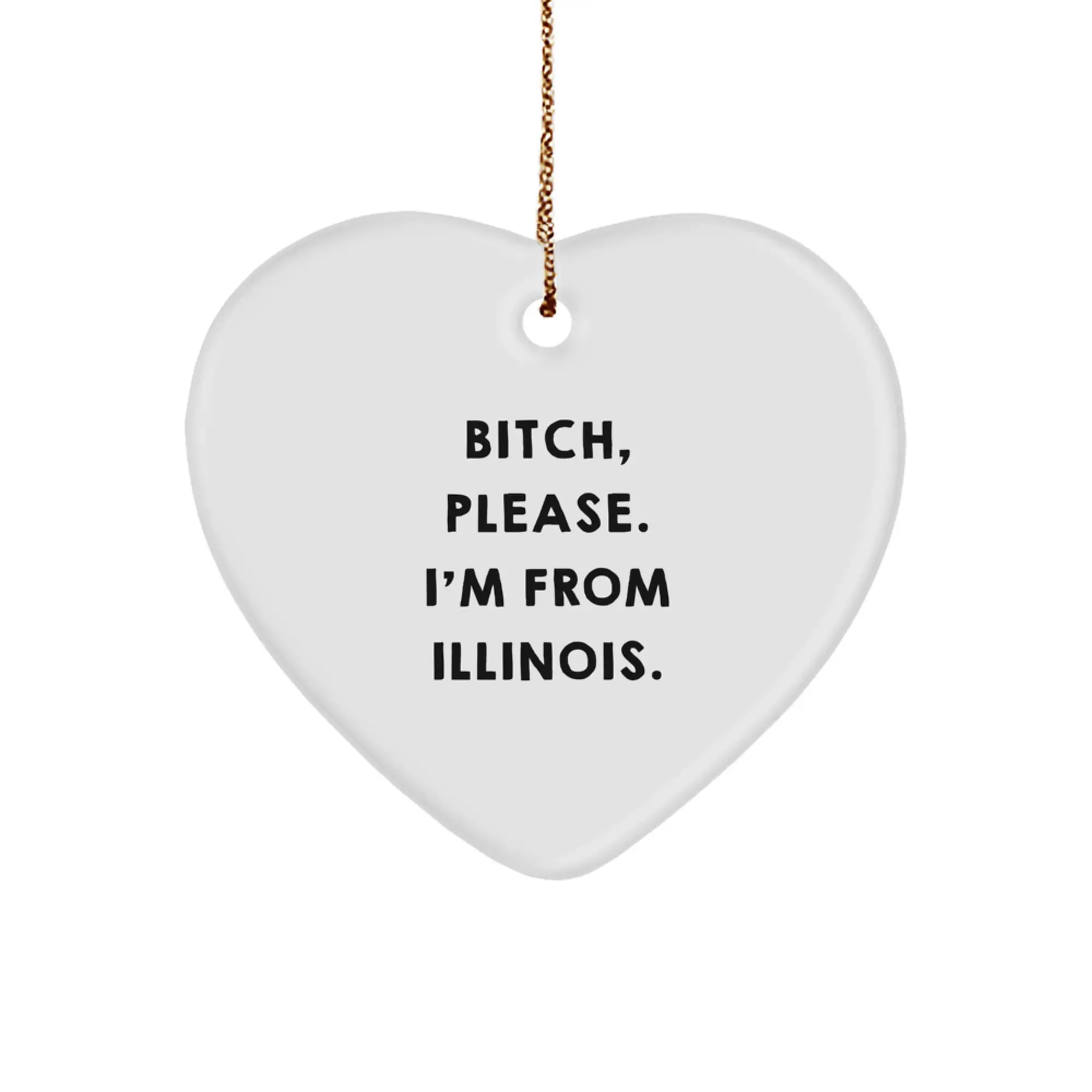 Funny Illinois Heart Ornament Gifts from Men to Women Friends and Family, 'B-tch Please I'm From Illinois', Christmas Unique Decorations - Image 1